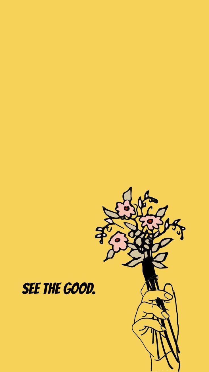 See the good” Yellow iPhone wallpaper // flowers in hand