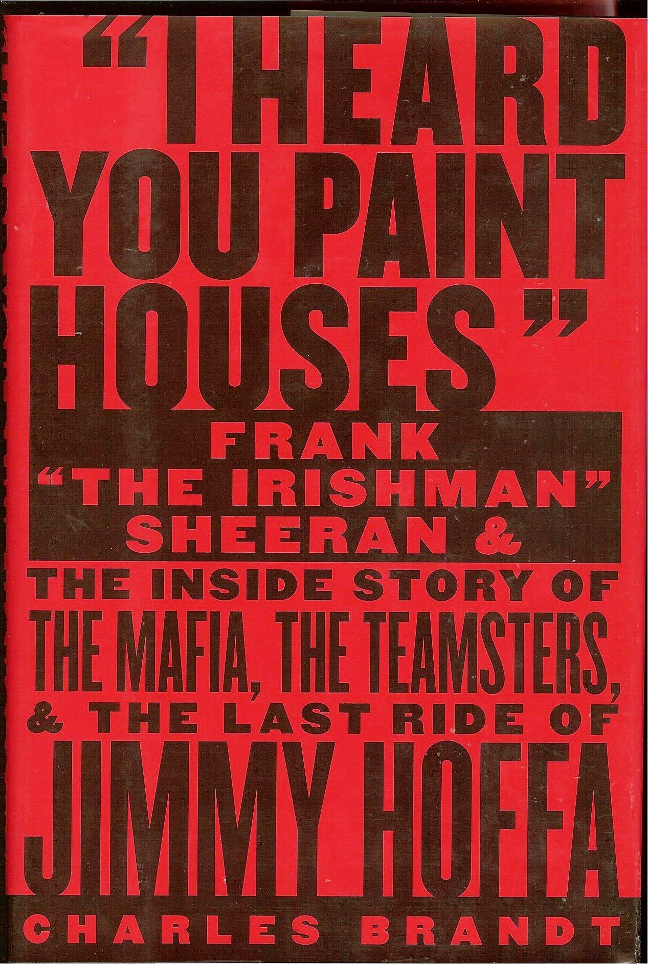 I Heard You Paint Houses: Frank The Irishman Sheeran