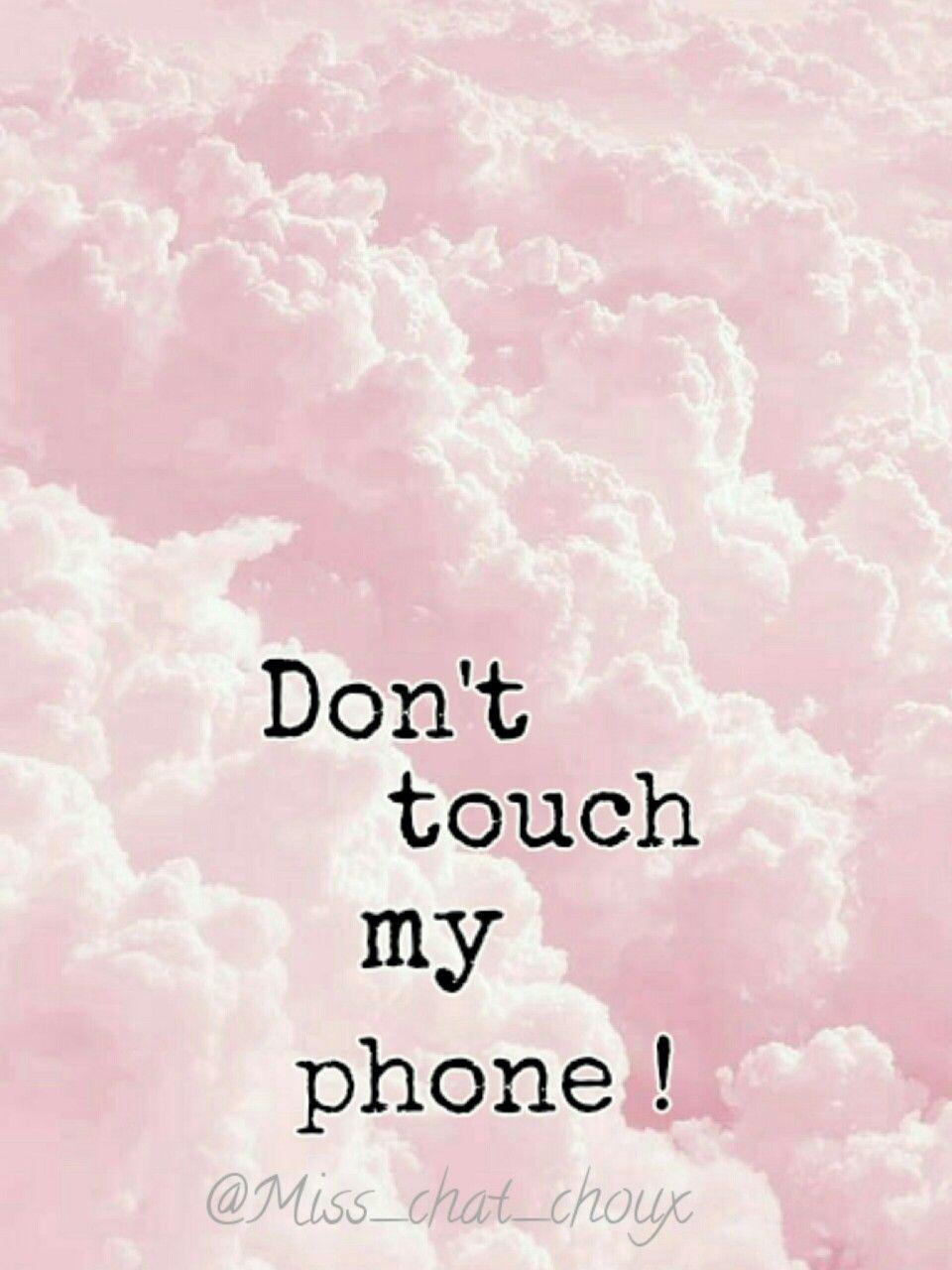 Veux Tu Plus De Don't Touch My Phone!!!!??. Dont