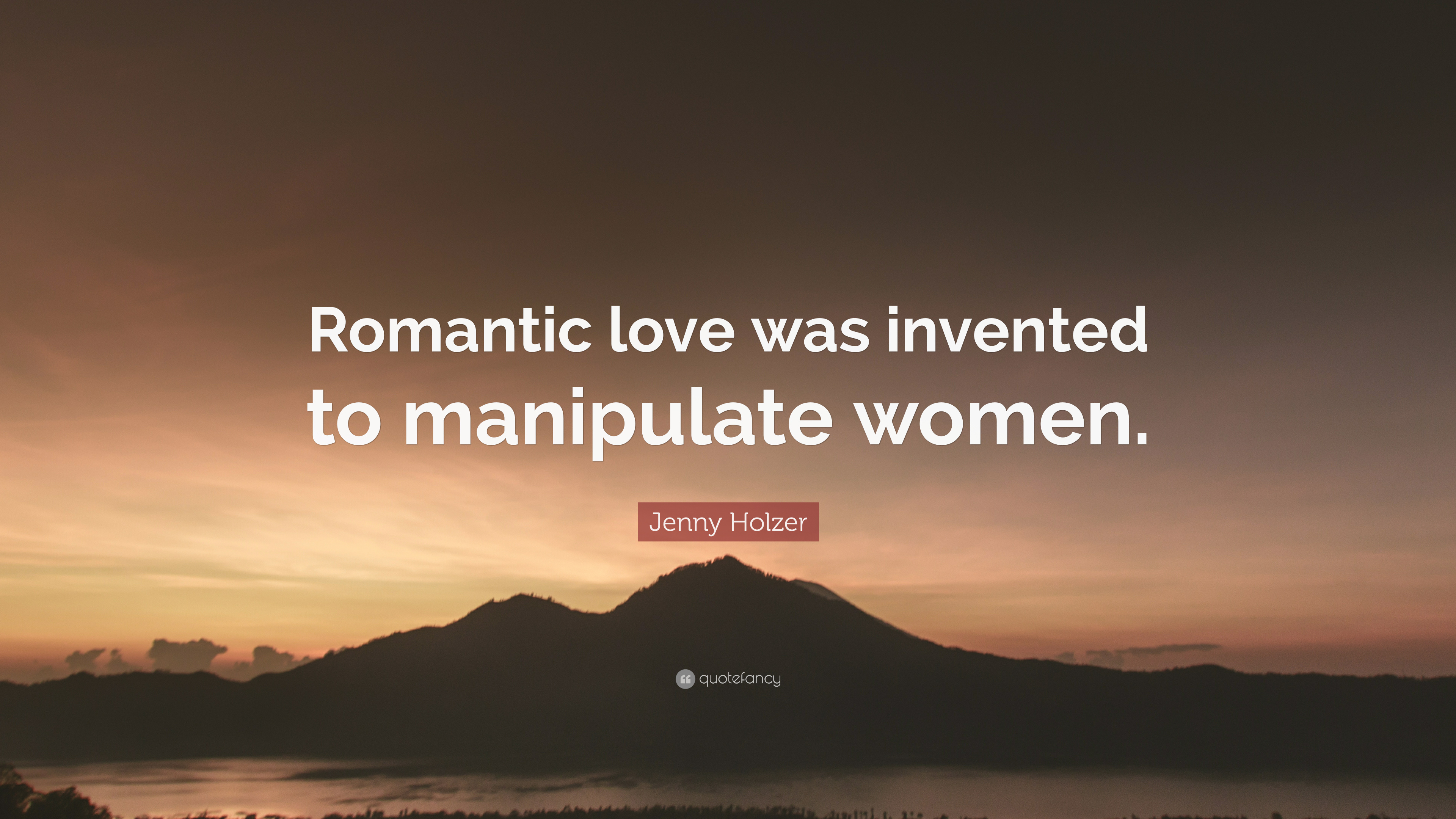 Jenny Holzer Quote: “Romantic love was invented to