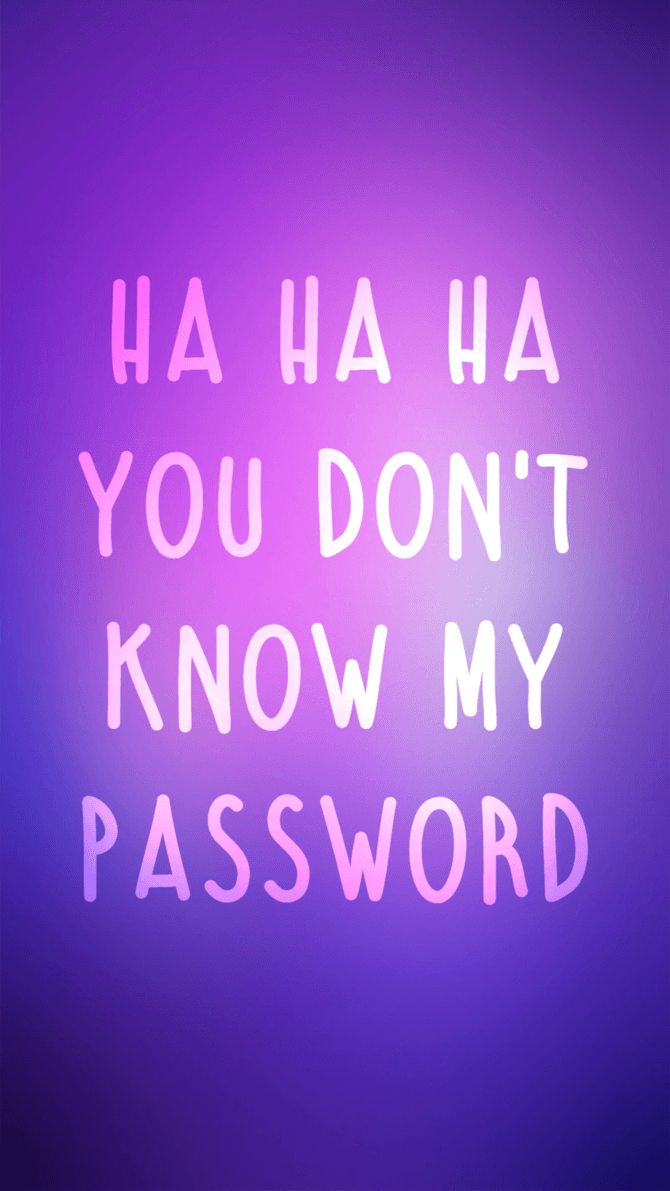 You Don't Know My Password Wallpaper