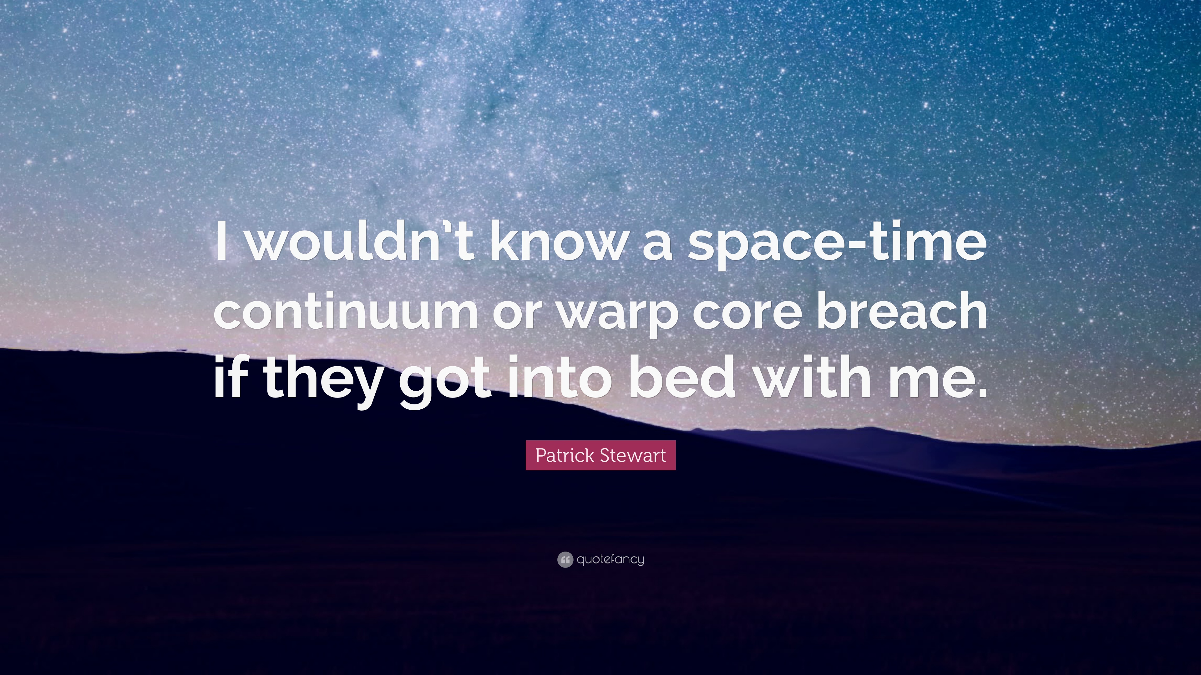 Patrick Stewart Quote: “I Wouldn't Know A Space Time