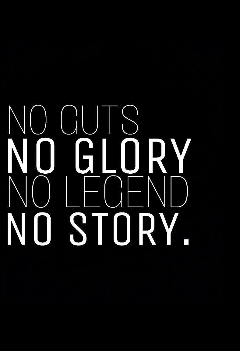 No guts no glory no legend no story. Badass quotes, Guts