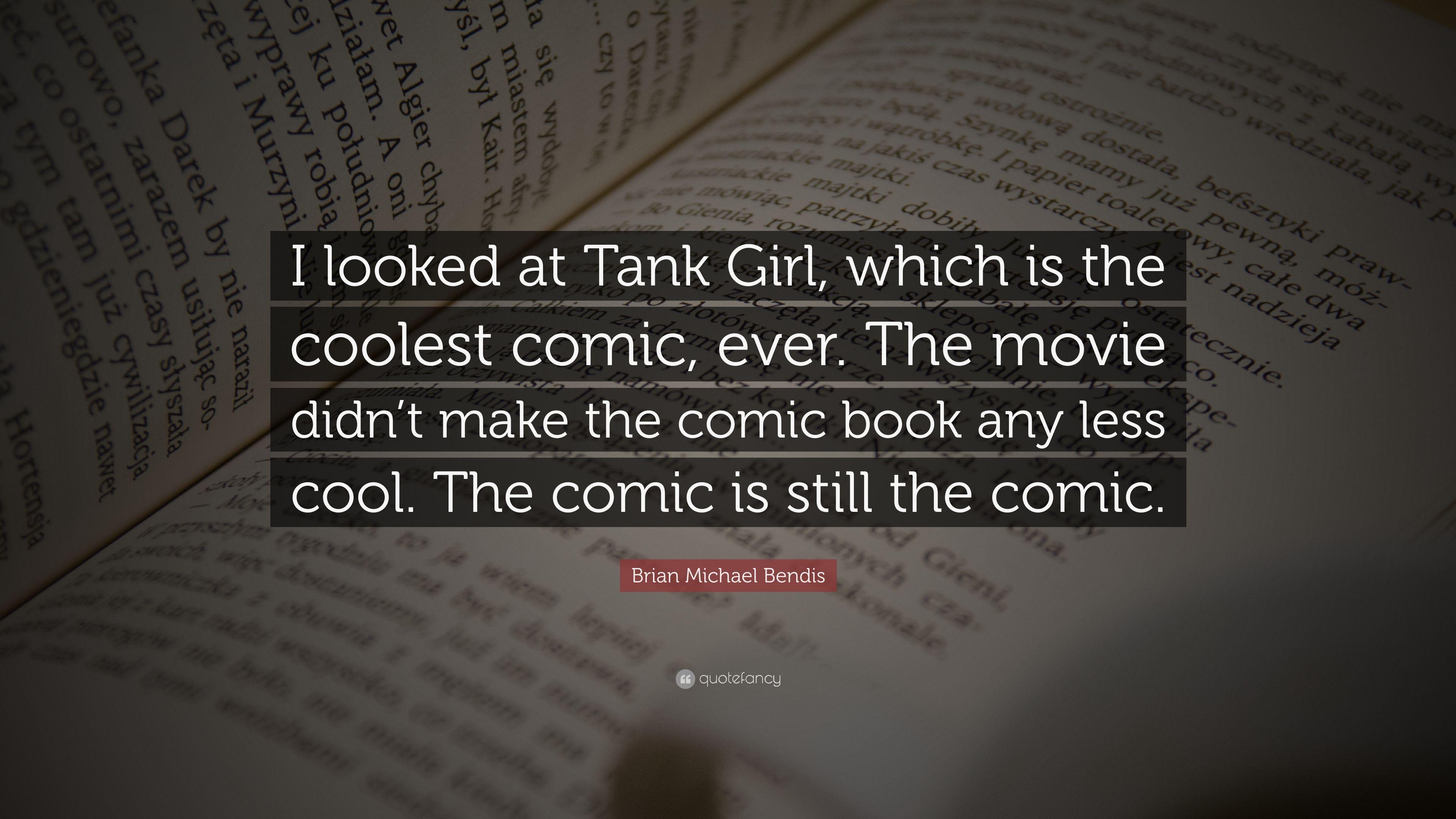 Brian Michael Bendis Quote: “I looked at Tank Girl, which is