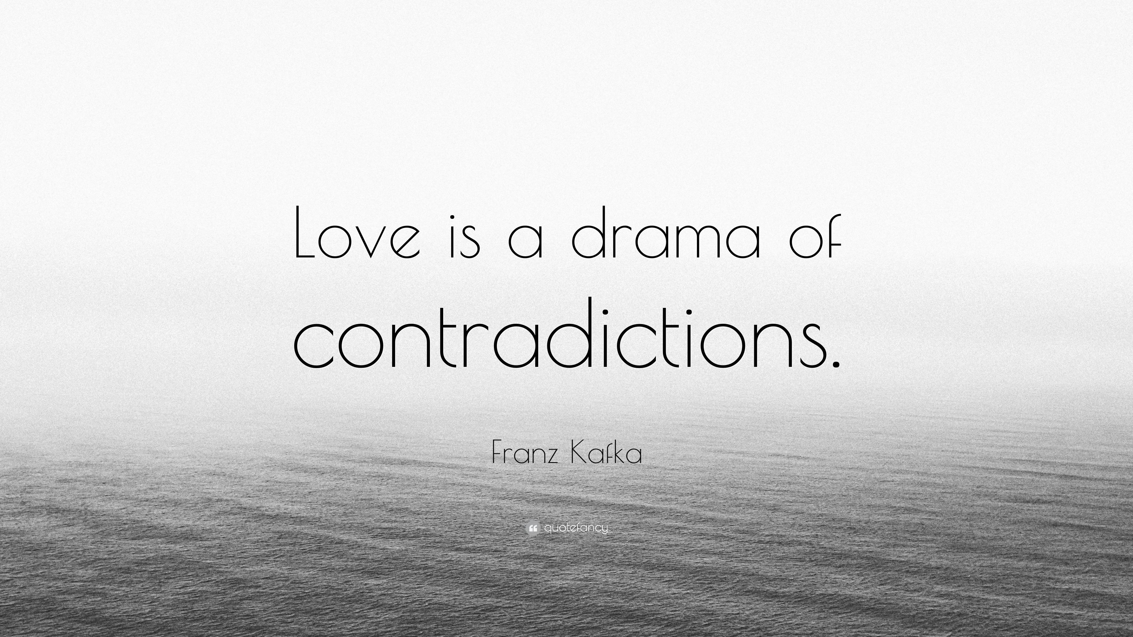 Franz Kafka Quote: “Love is a drama of contradictions.” 12