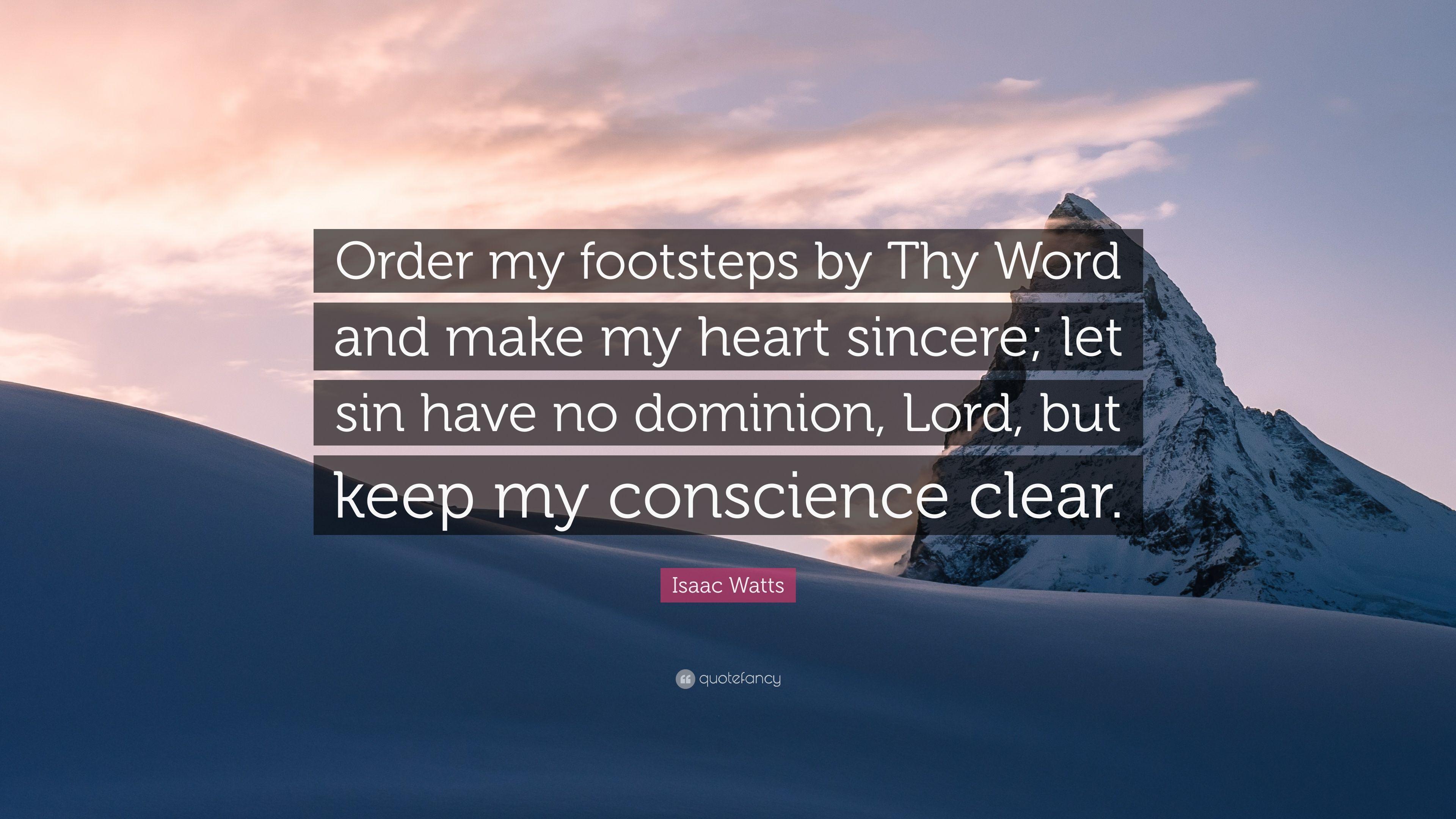 Isaac Watts Quote: “Order my footsteps by Thy Word and make