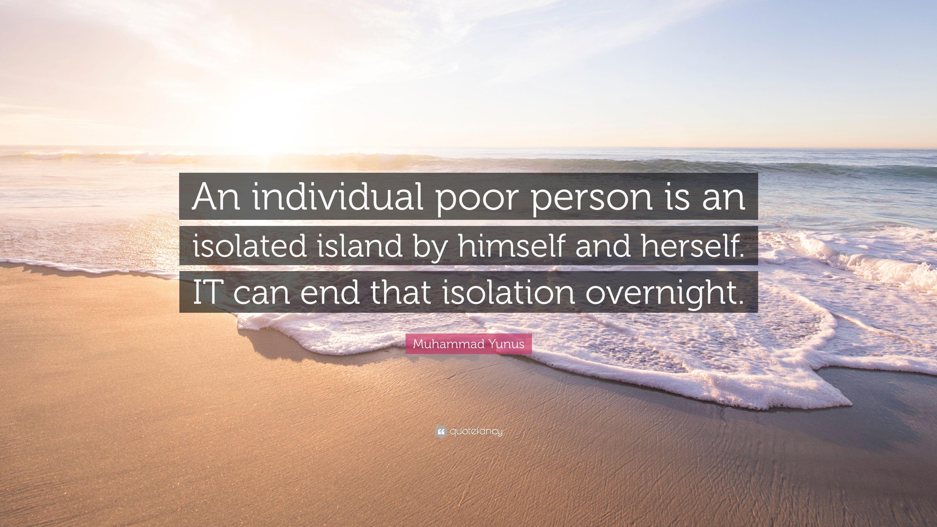 Muhammad Yunus Quote: “An individual poor person is an