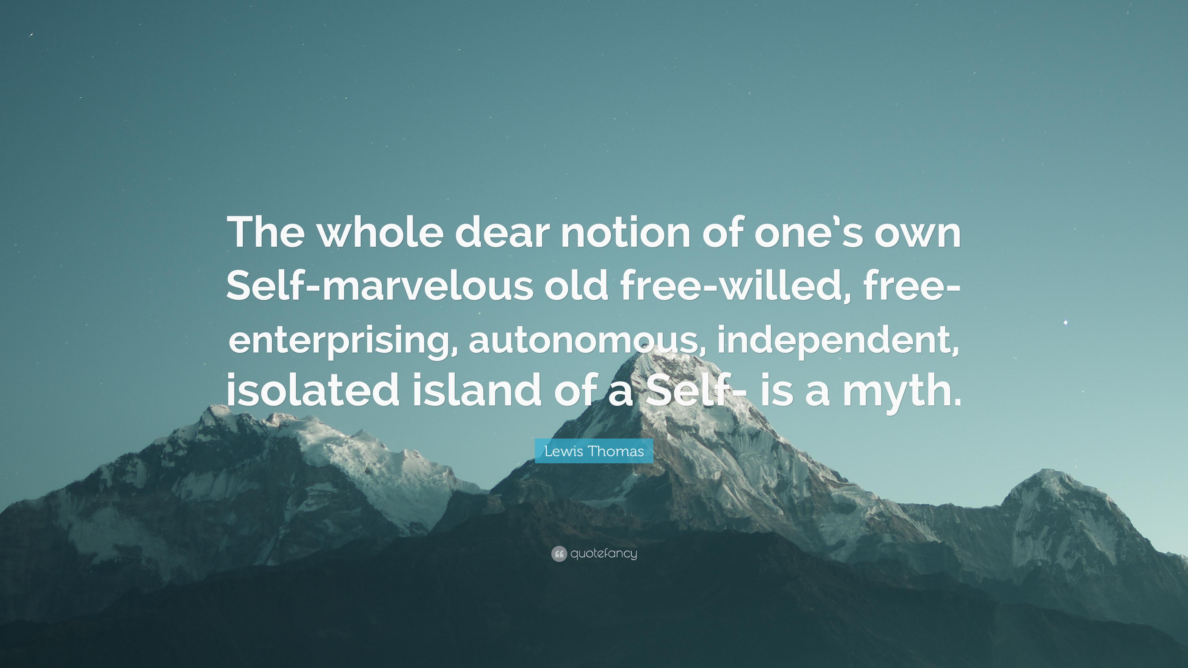 Lewis Thomas Quote: “The whole dear notion of one's own Self