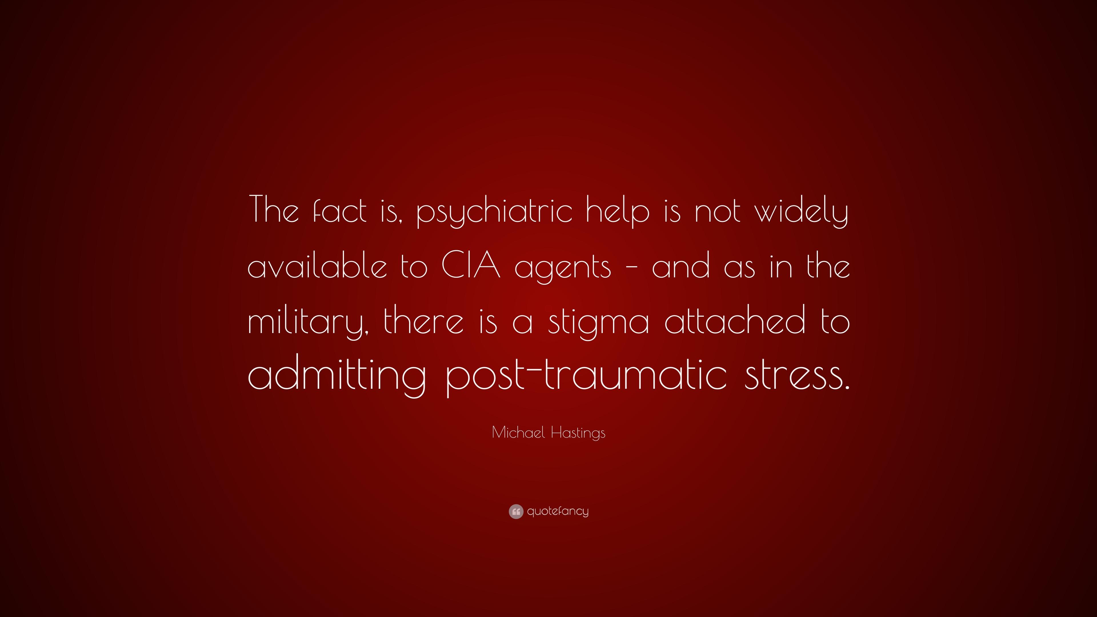 Michael Hastings Quote: “The fact is, psychiatric help is