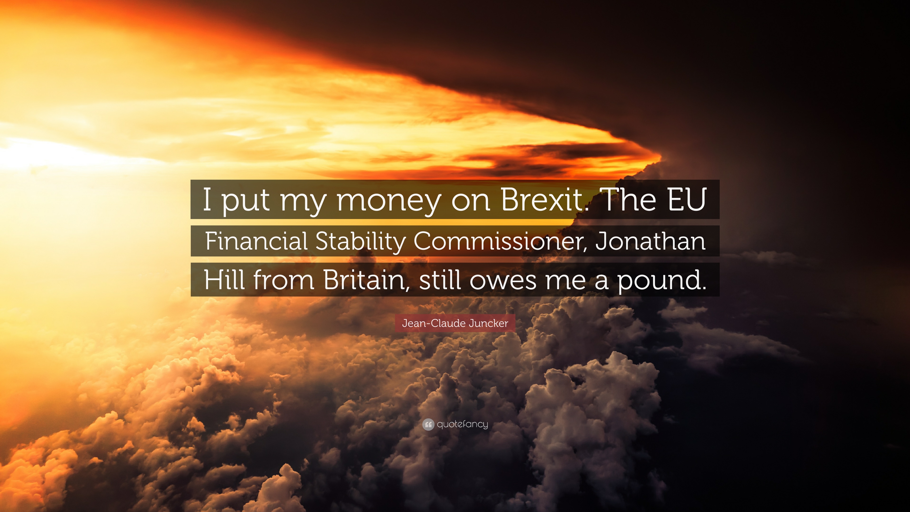 Jean Claude Juncker Quote: “I Put My Money On Brexit. The EU