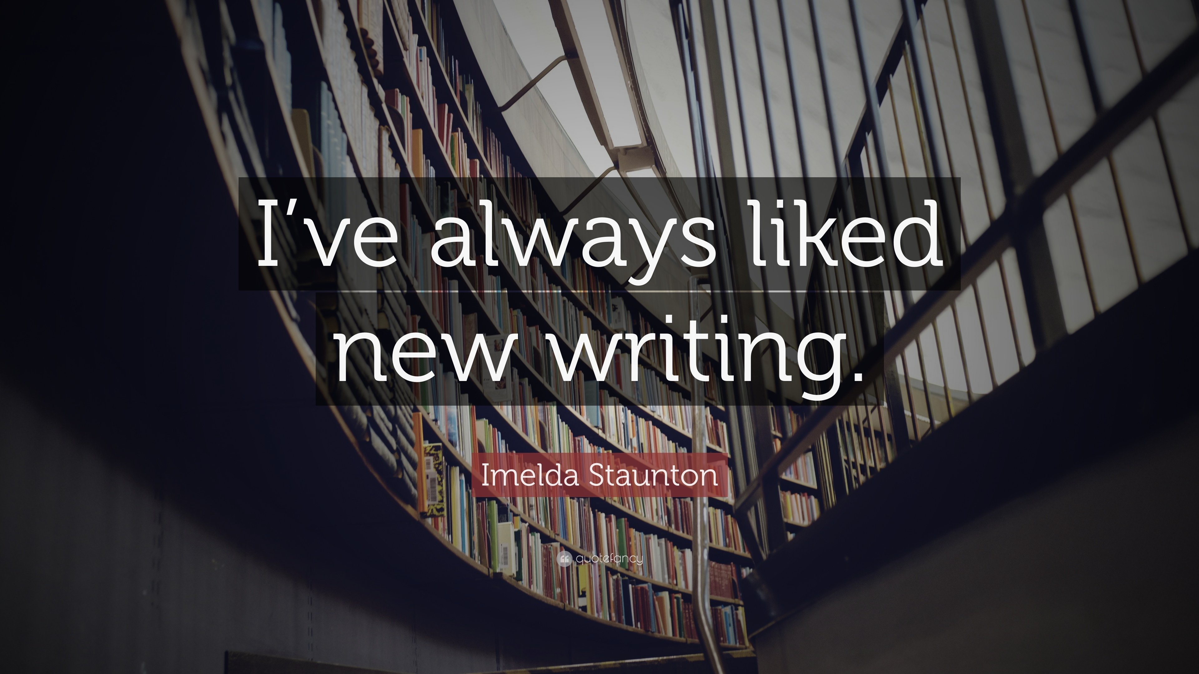 Imelda Staunton Quote: “I've always liked new writing.” 7