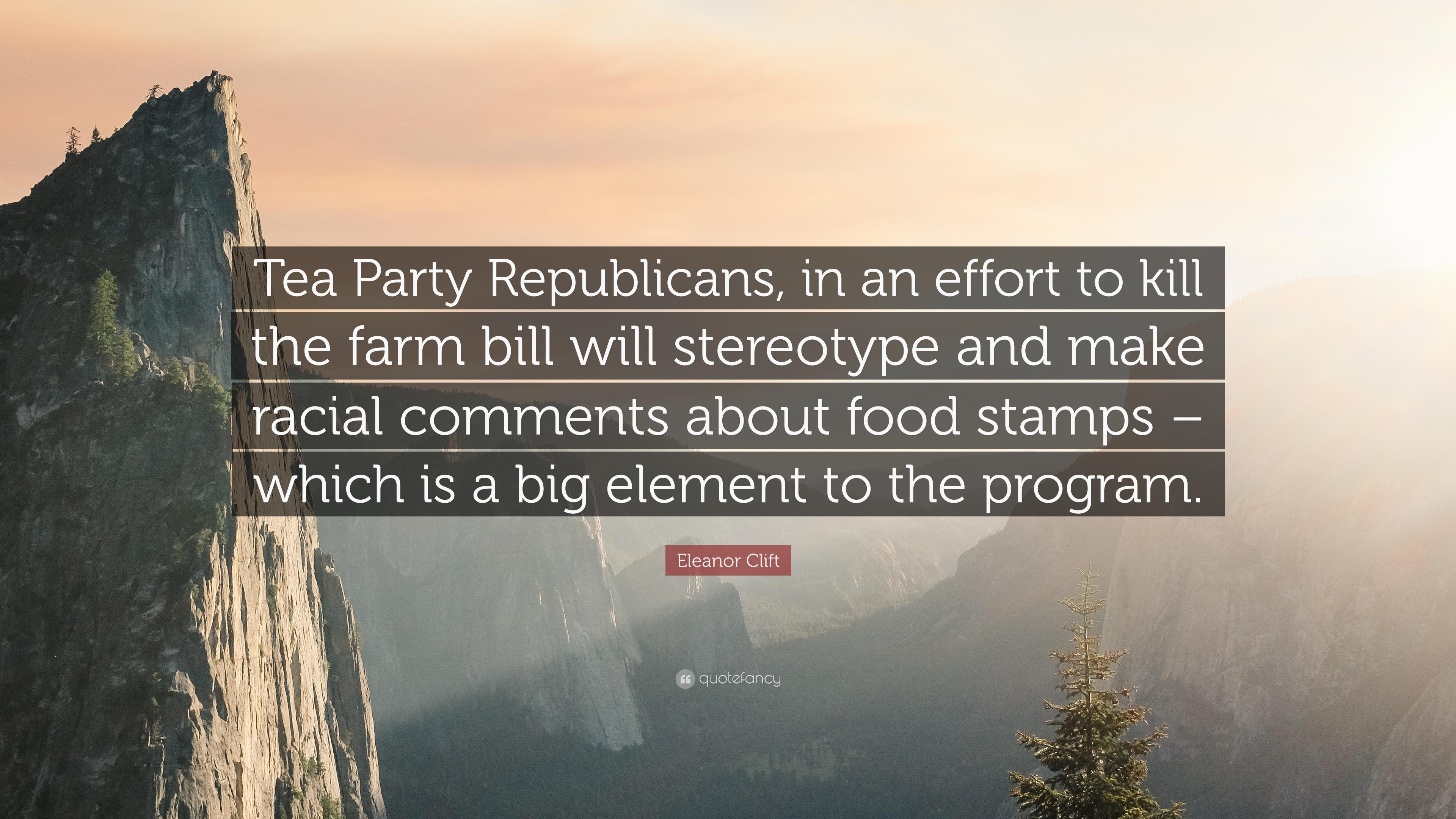 Eleanor Clift Quote: “Tea Party Republicans, in an effort to