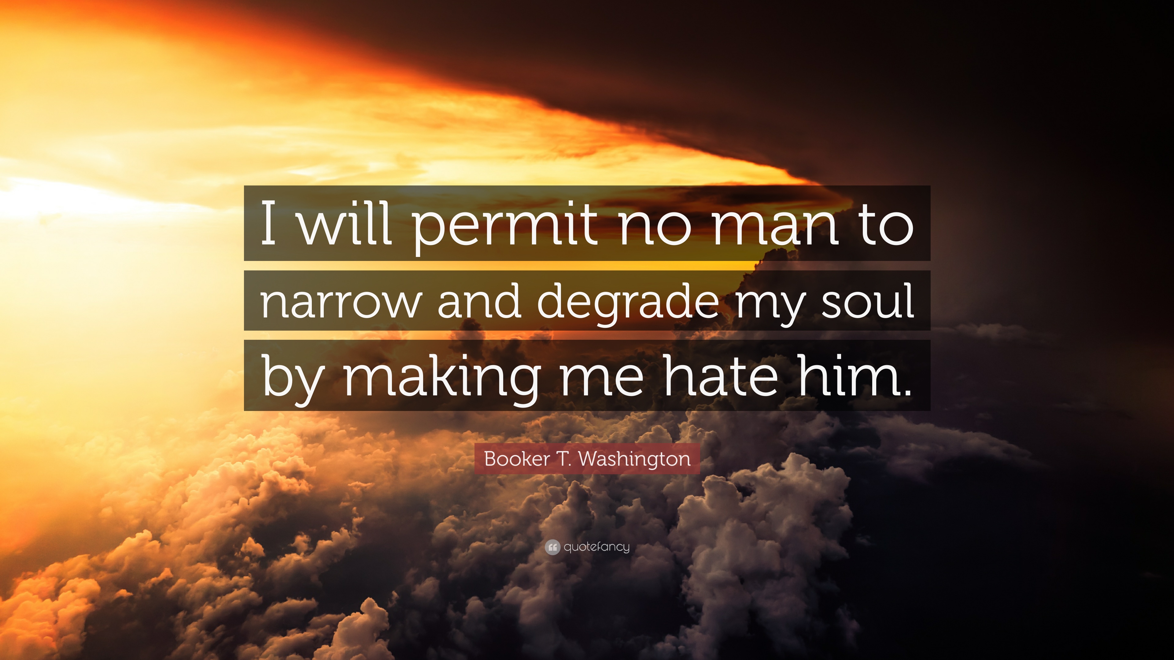 Booker T. Washington Quote: “I will permit no man to narrow