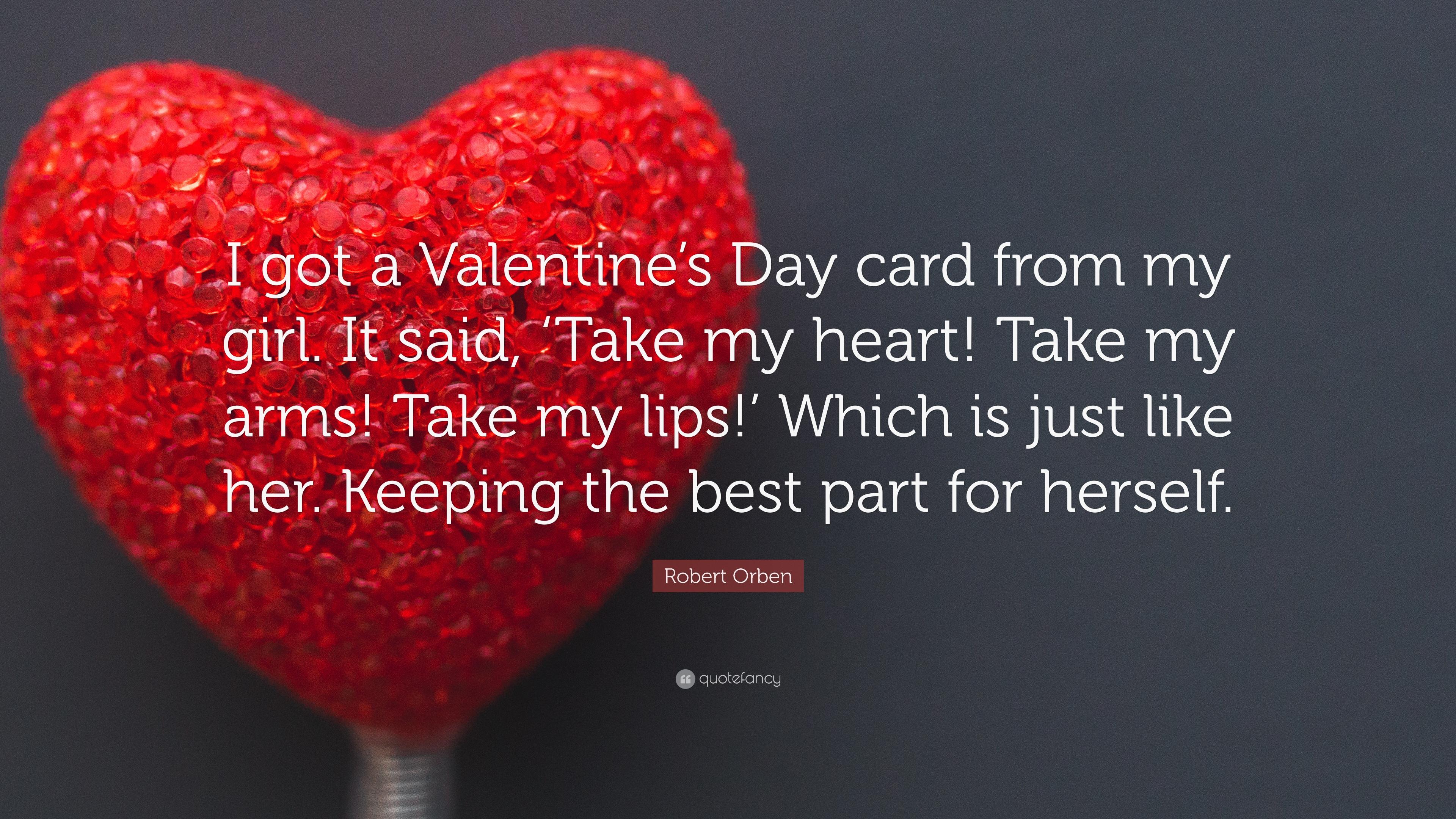 Robert Orben Quote: “I got a Valentine's Day card from my girl. It