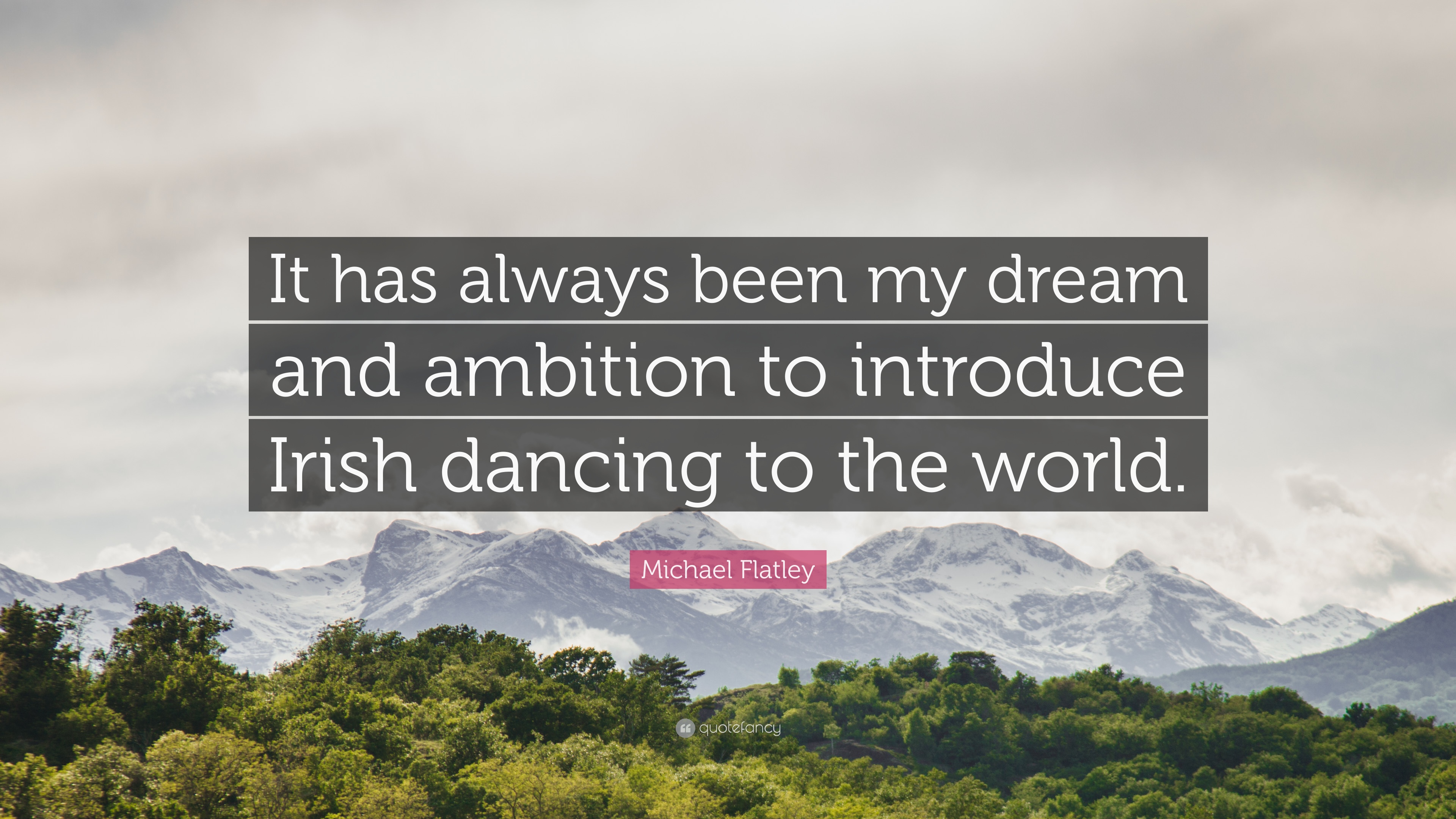Michael Flatley Quote: “It has always been my dream and ambition