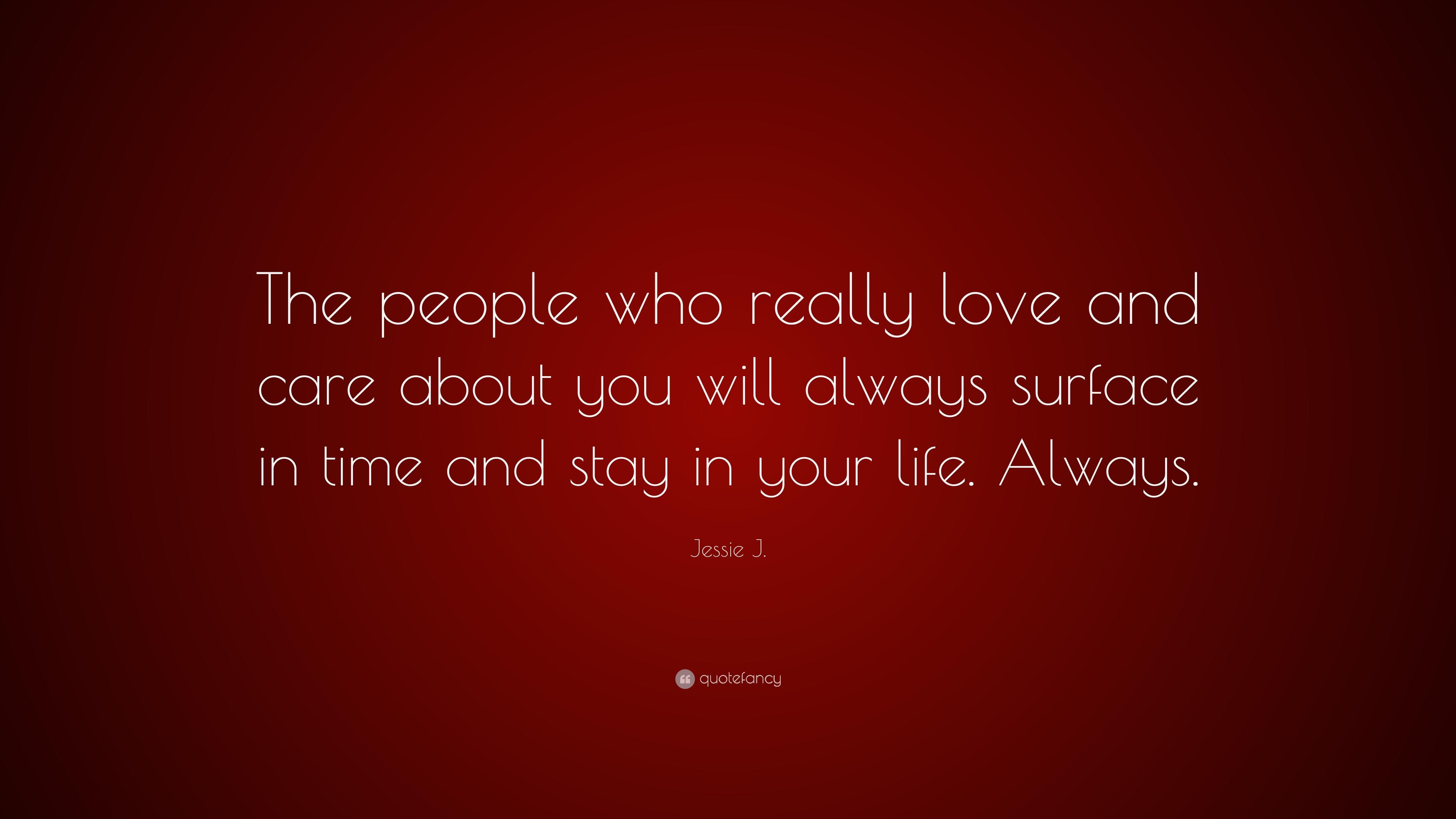 Jessie J. Quote: “The people who really love and care about you