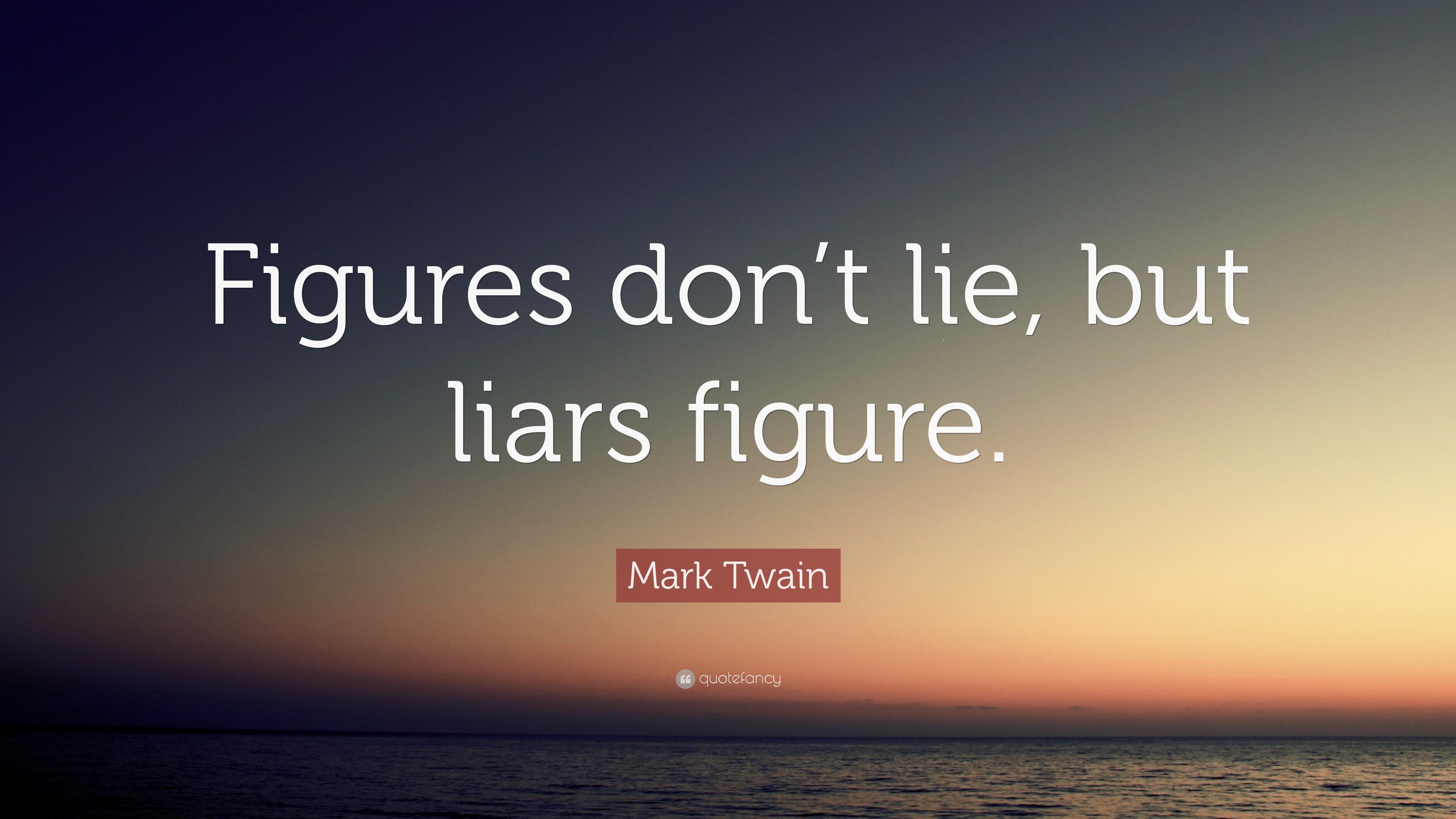 Mark Twain Quote: “Figures don't lie, but liars figure.” 12