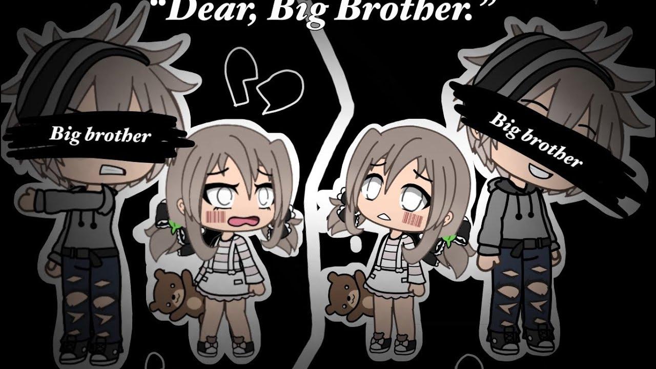 Dear, Big Brother.”. a sad Glmm. Gacha Life