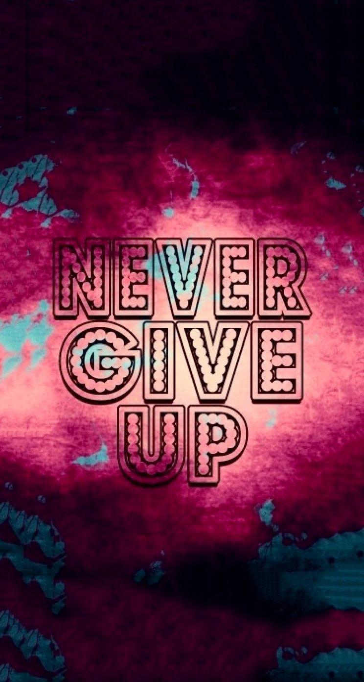 Never Give Up Phone Wallpapers - Wallpaper Cave