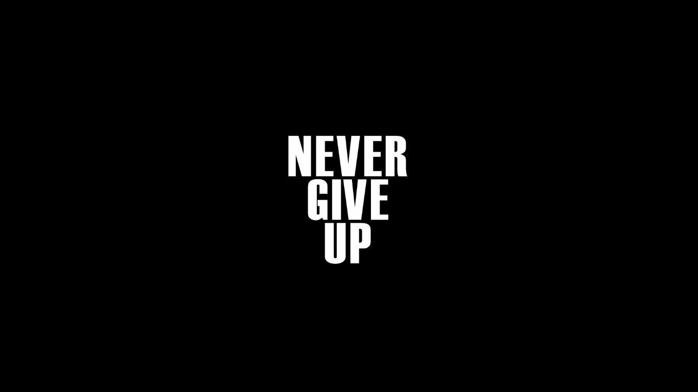 Never Give Up Wallpaper Free Never Give Up Background