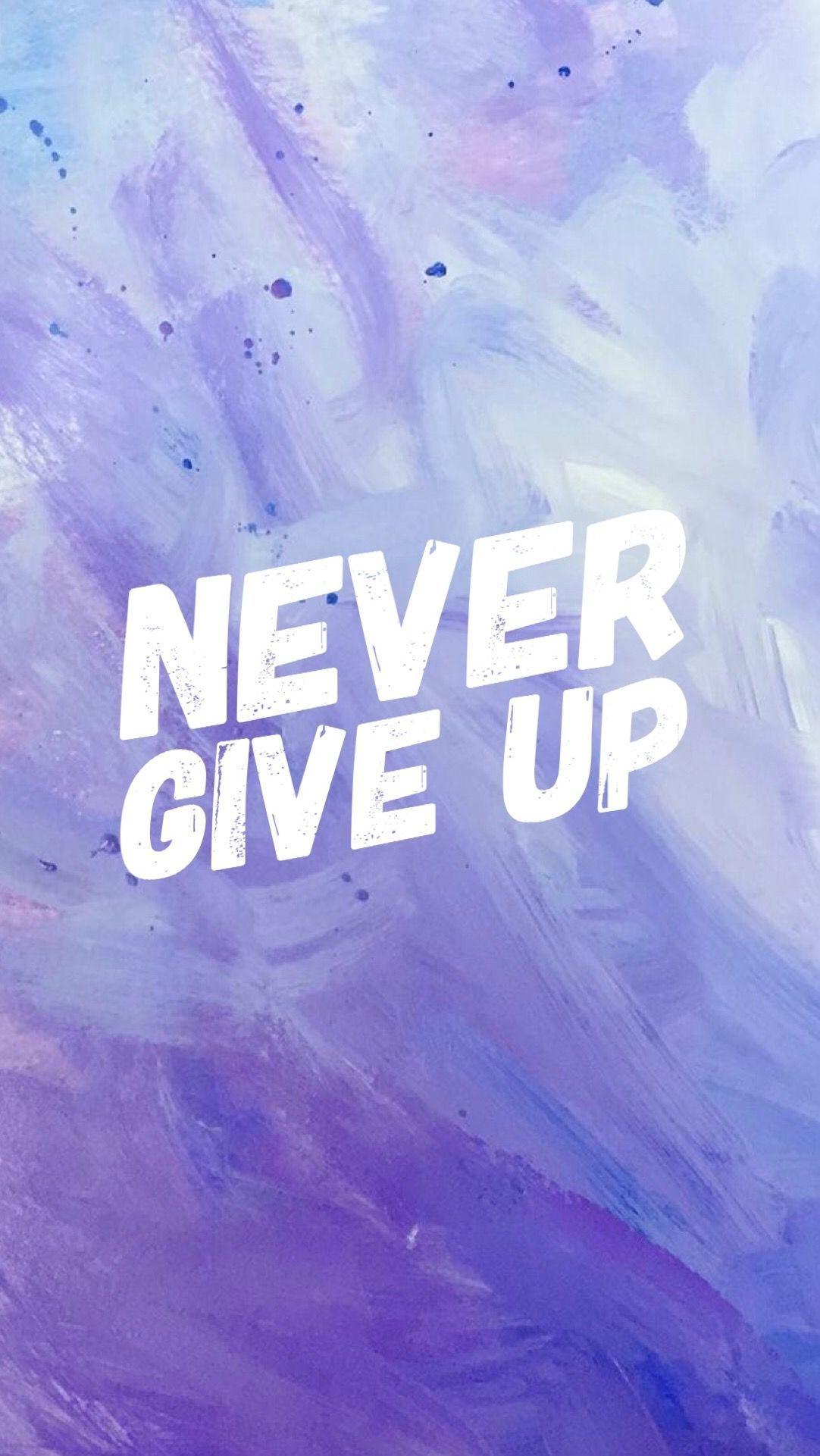 Never Give Up Phone Wallpapers - Wallpaper Cave