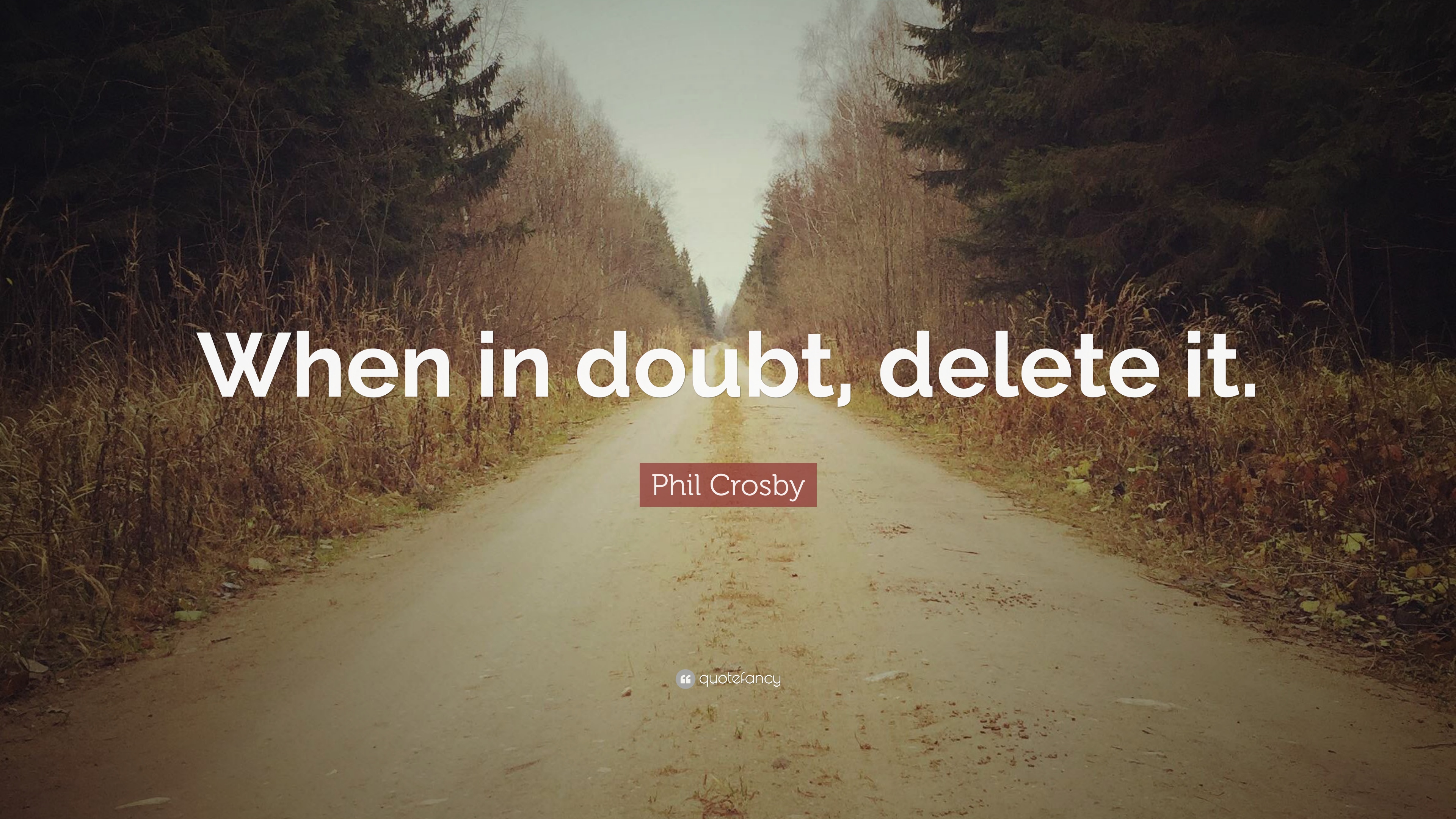 Phil Crosby Quote: “When in doubt, delete it.” 12 wallpaper
