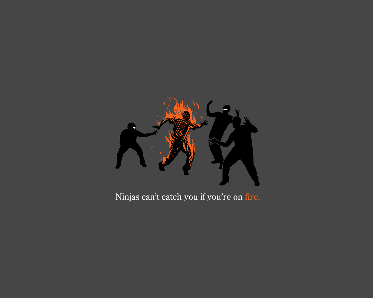 Ninjas can't catch you if you're on fire. Equilibrium movie
