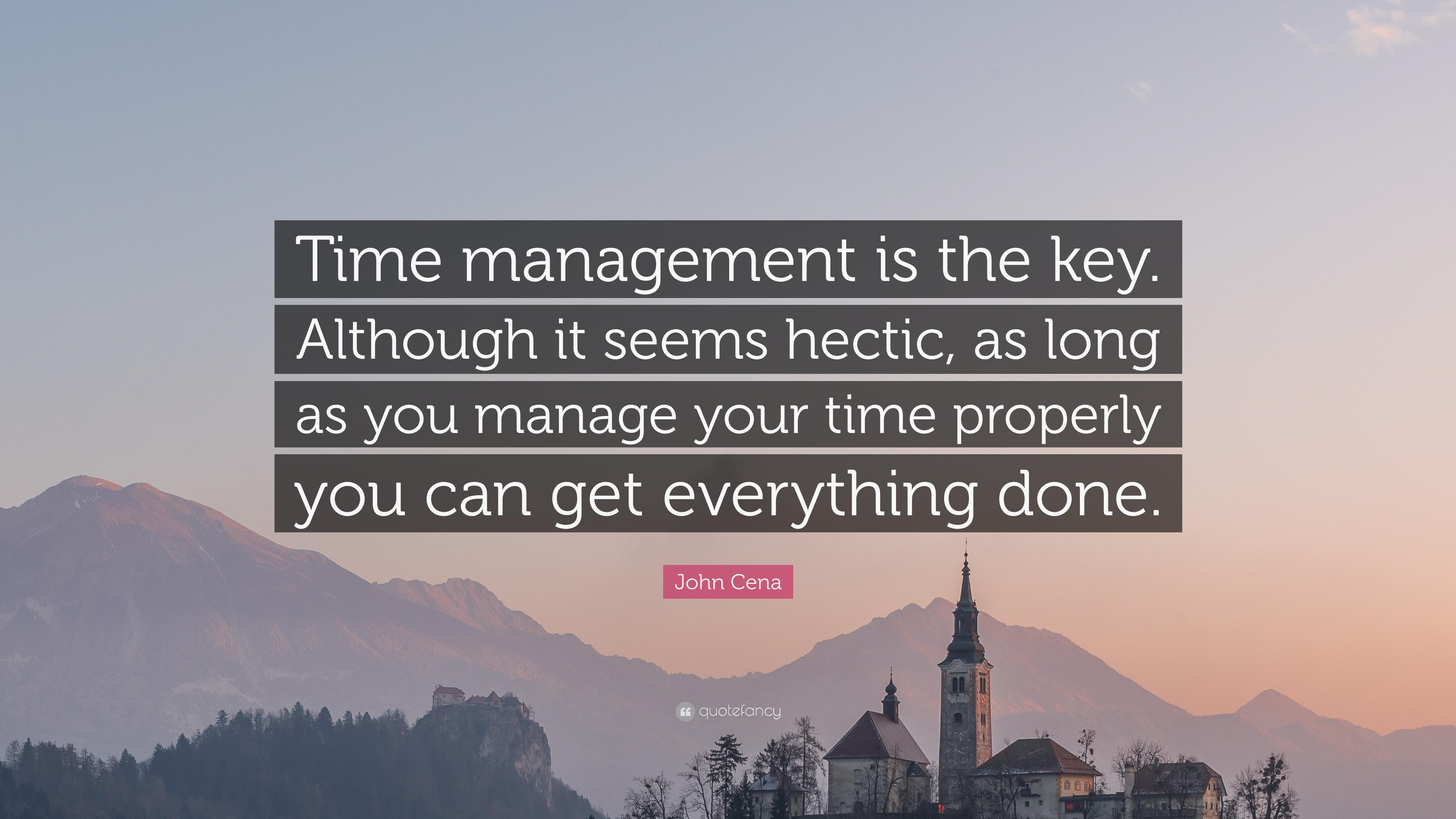 John Cena Quote: “Time management is the key. Although it seems