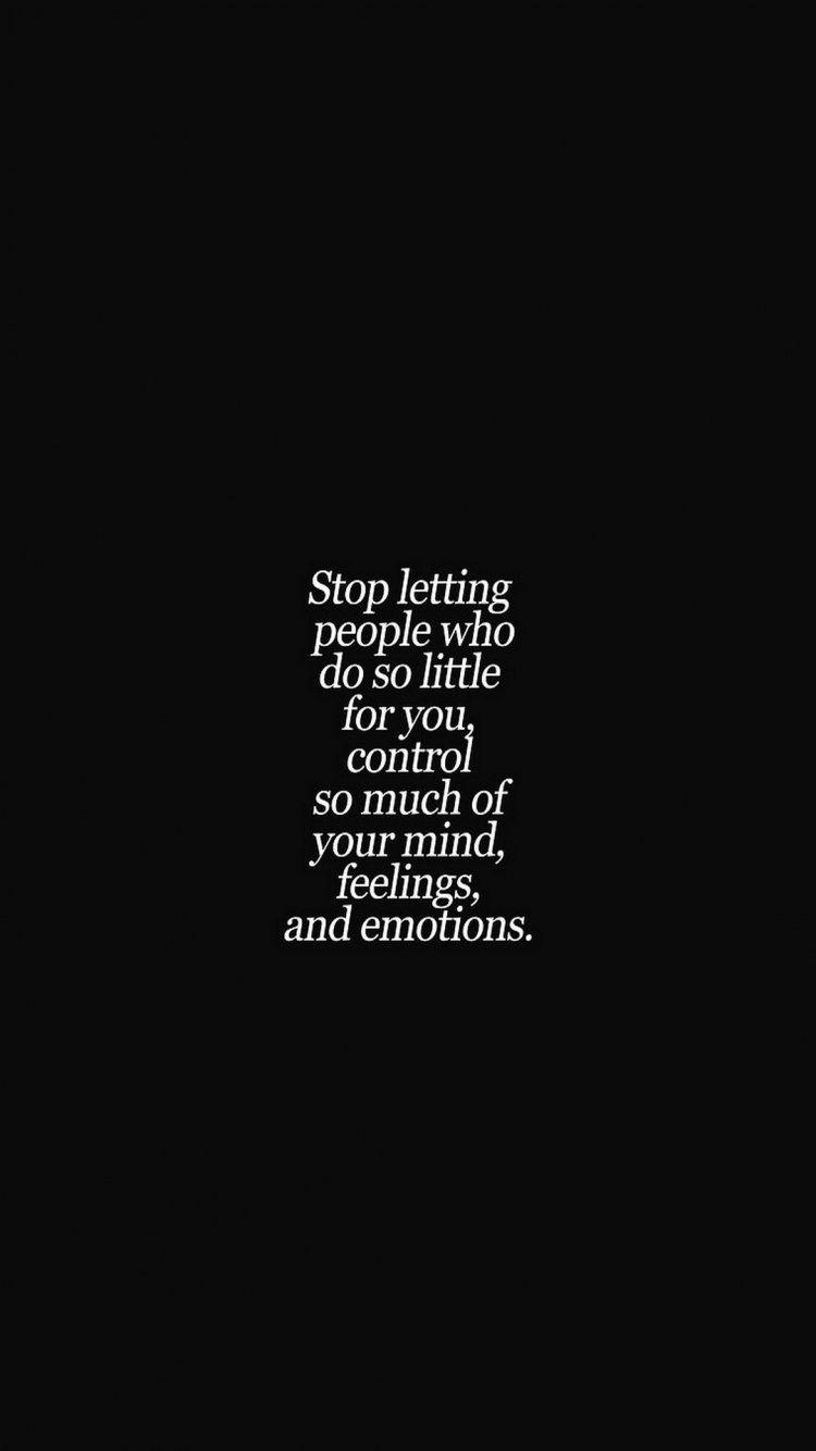 Stop letting people who do so little for you control your mind, feelings, and emotions. Vintage quotes, iPhone wallpaper vintage quotes, Inspirational quotes