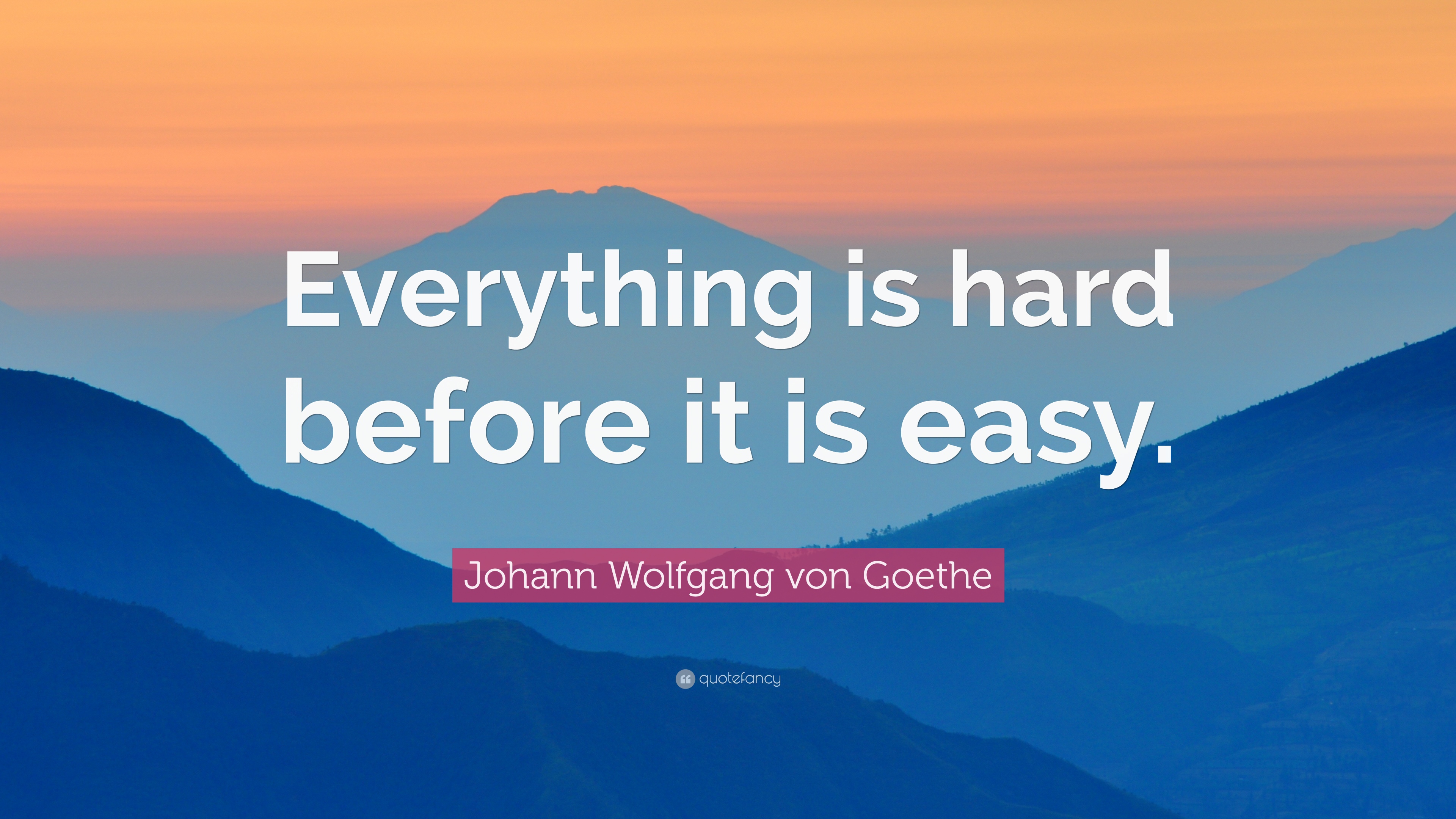 Johann Wolfgang von Goethe Quote: “Everything is hard before it is