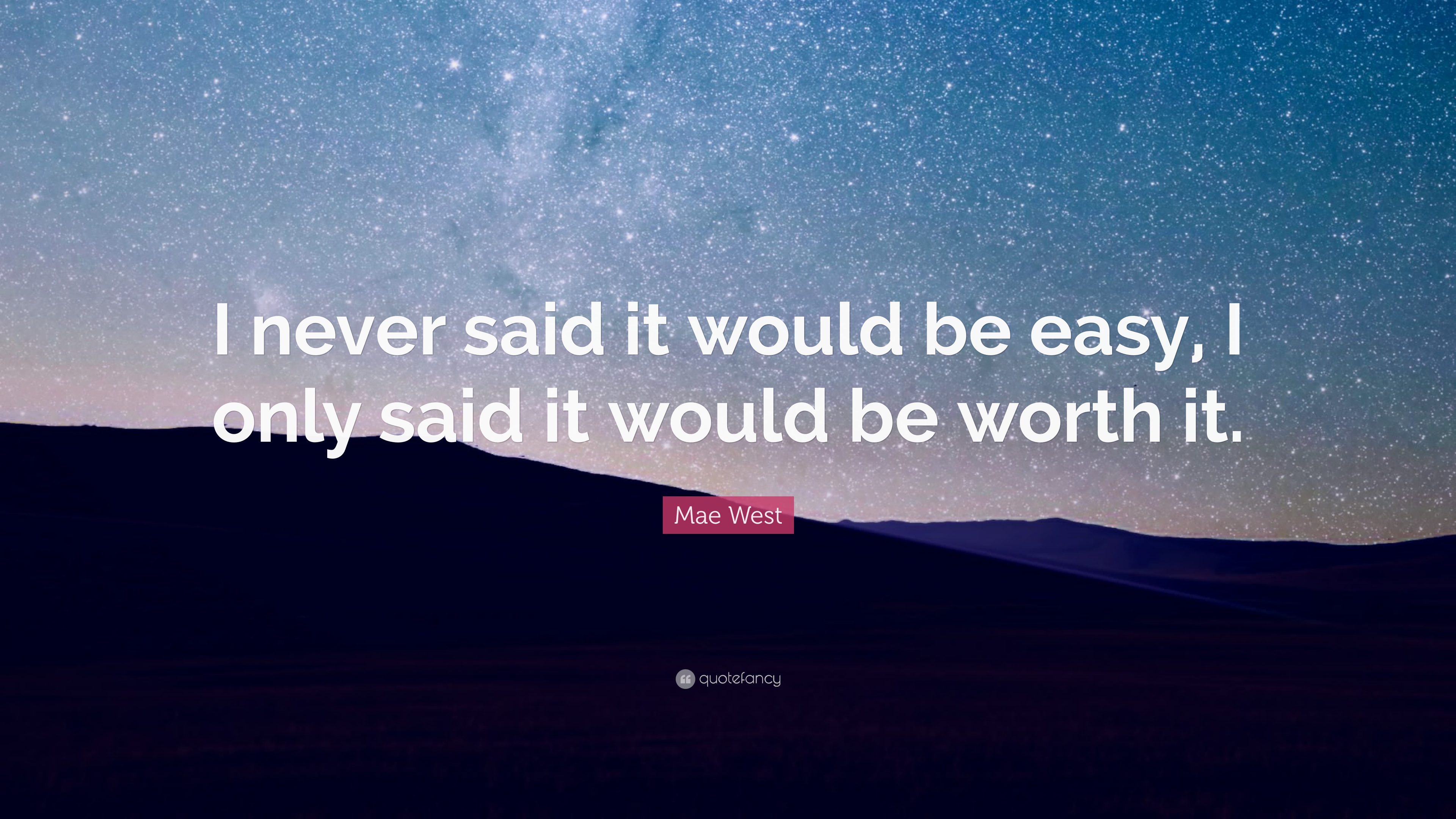 Mae West Quote: “I never said it would be easy, I only said it
