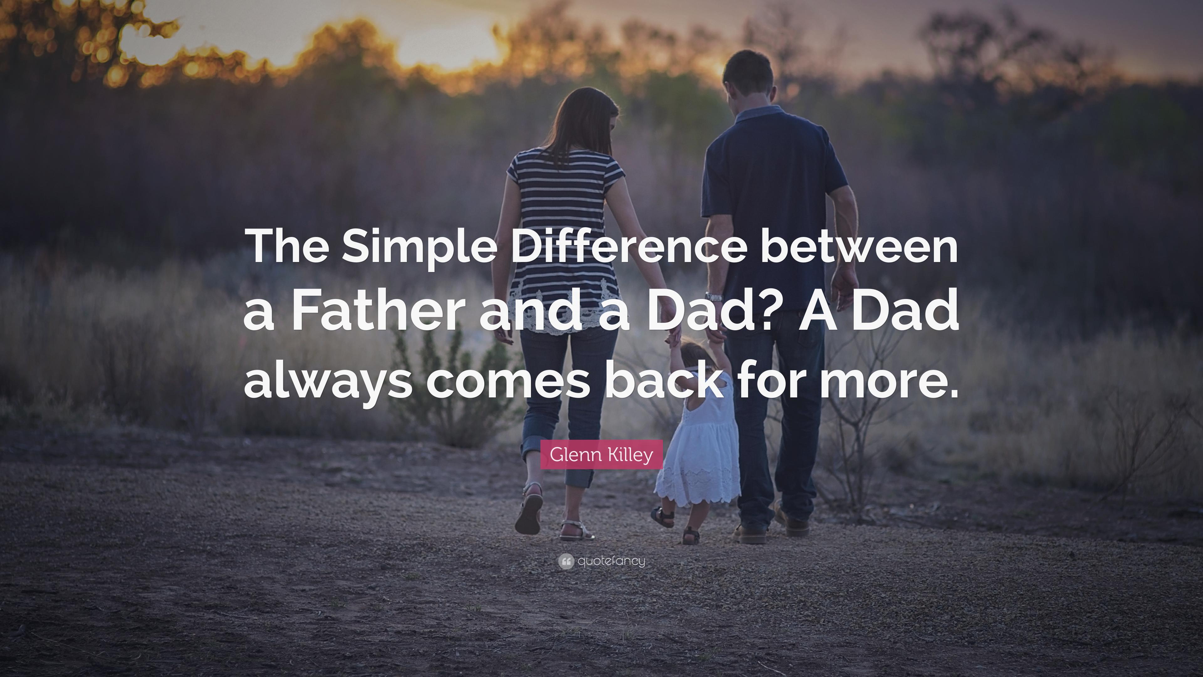 Glenn Killey Quote: “The Simple Difference between a Father and a