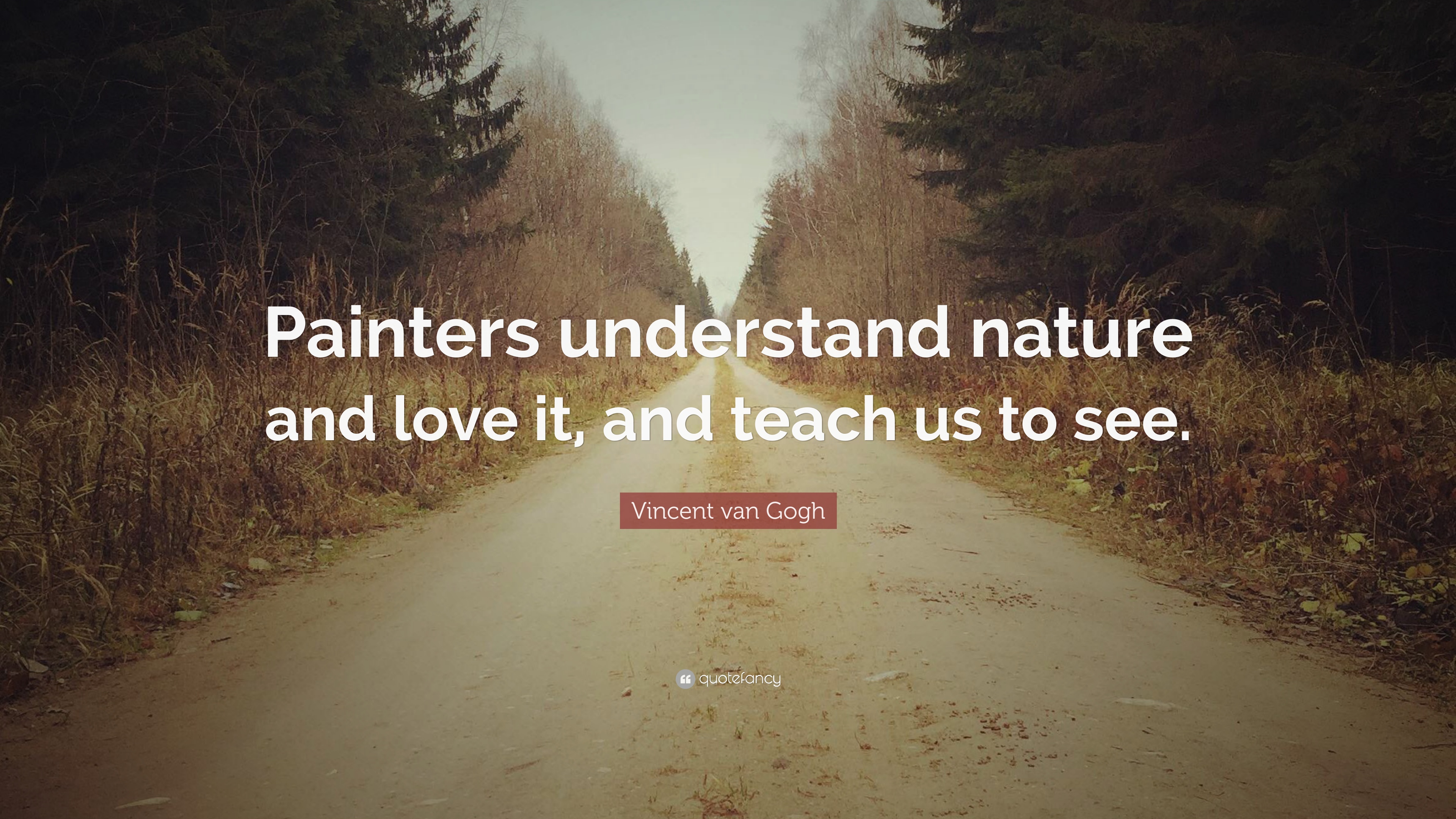 Vincent van Gogh Quote: “Painters understand nature and love it