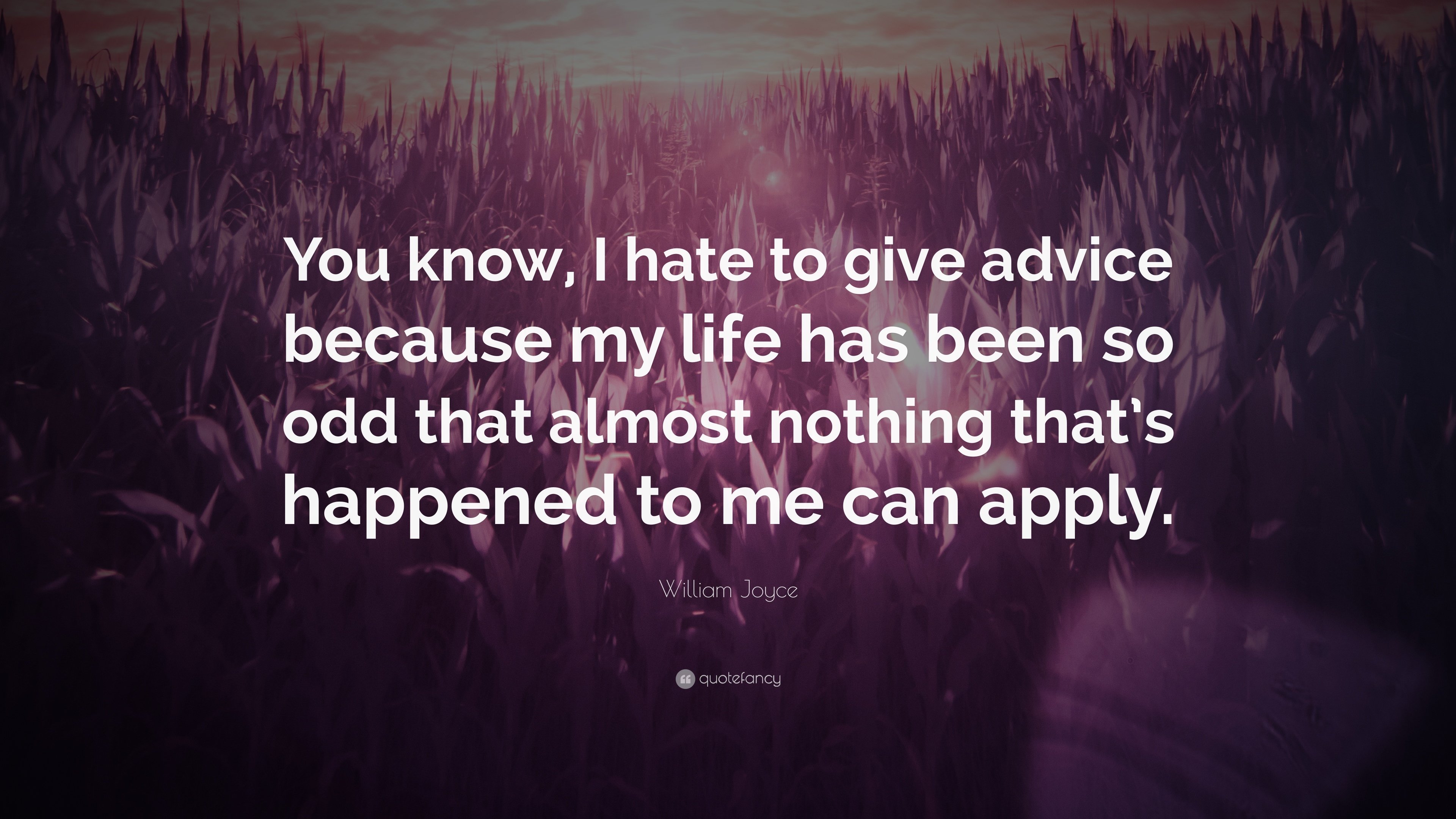 William Joyce Quote: “You know, I hate to give advice because my
