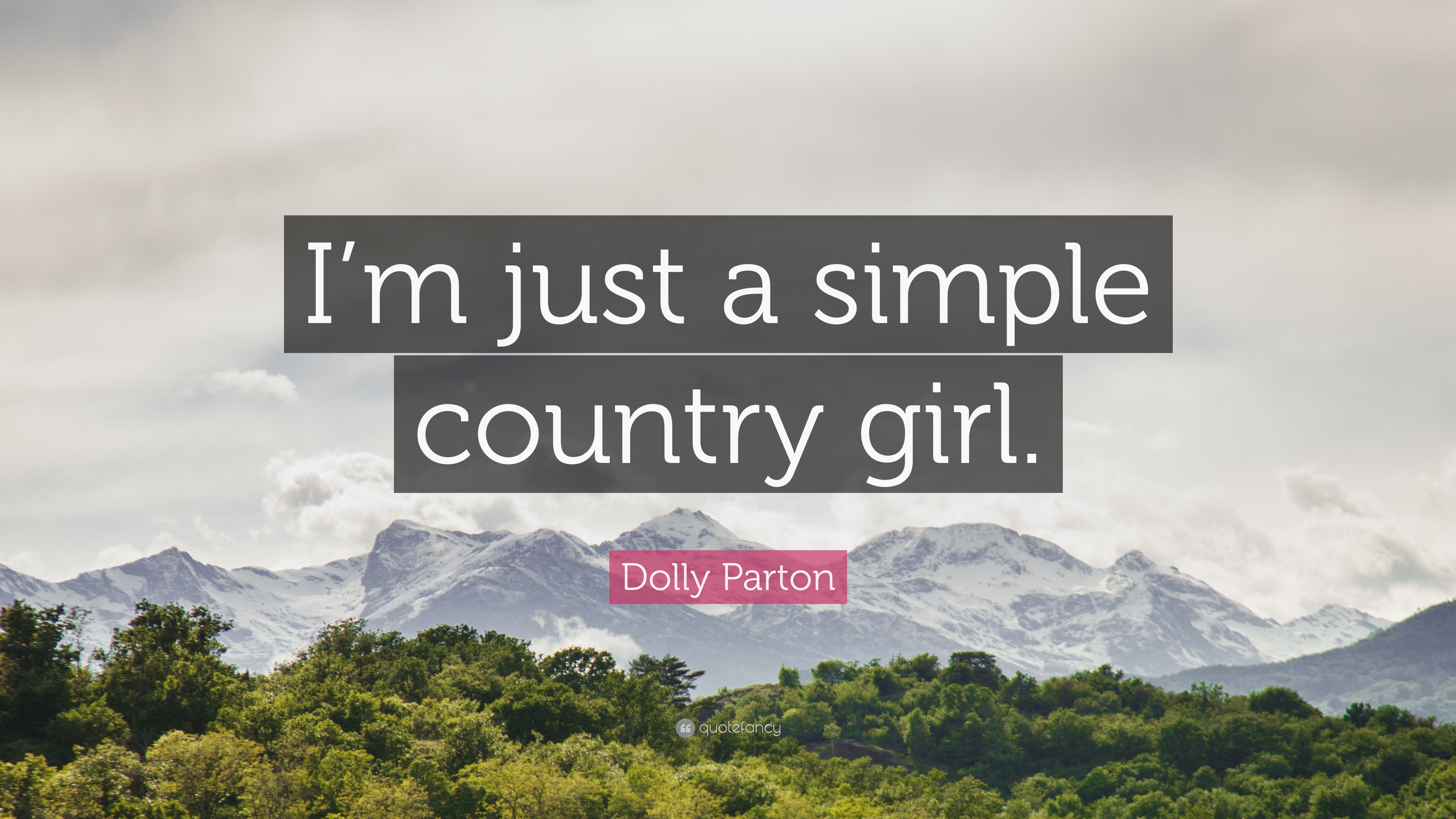 Dolly Parton Quote: “I'm just a simple country girl.” 12