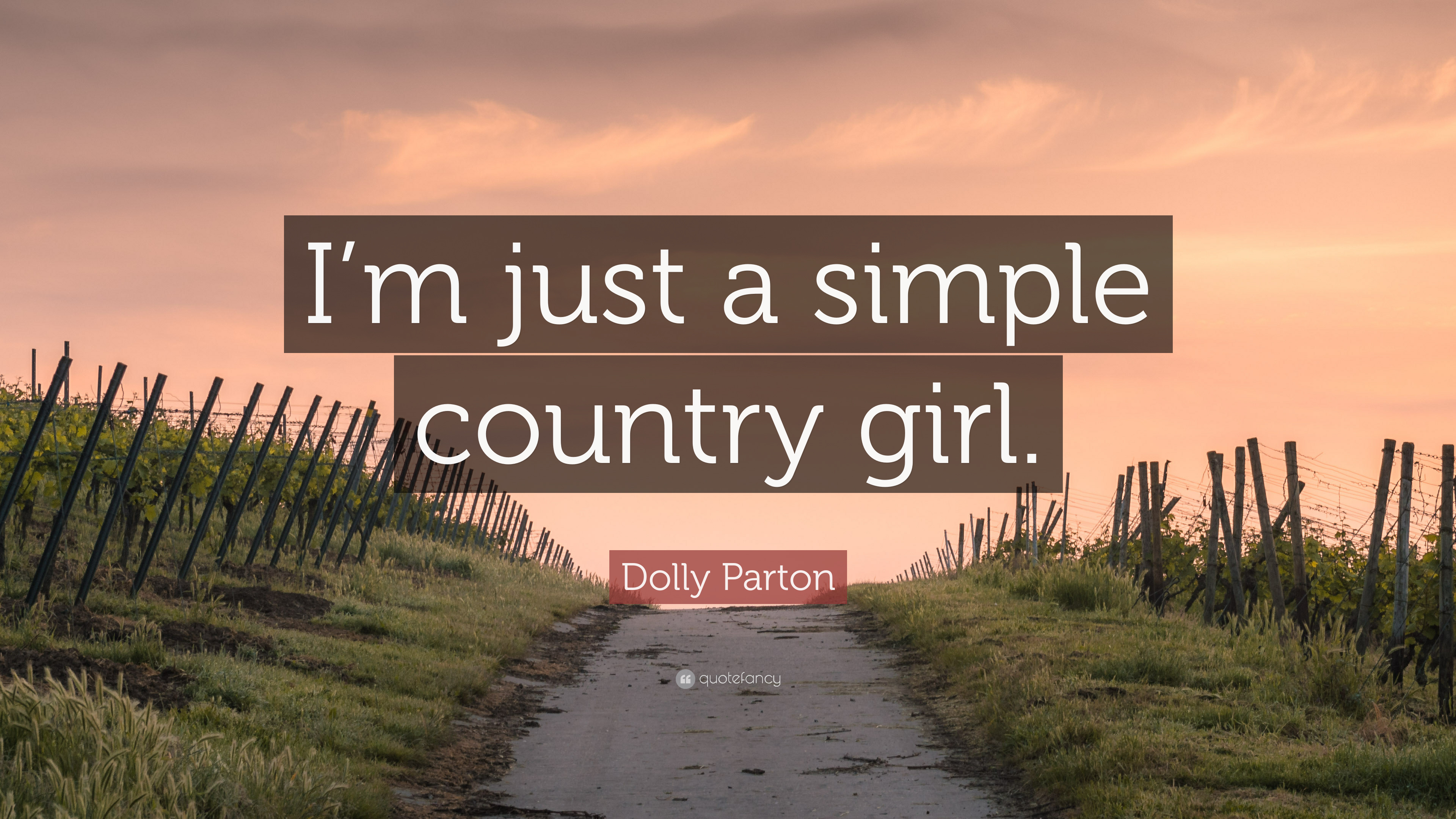 Dolly Parton Quote: “I'm just a simple country girl.” 12