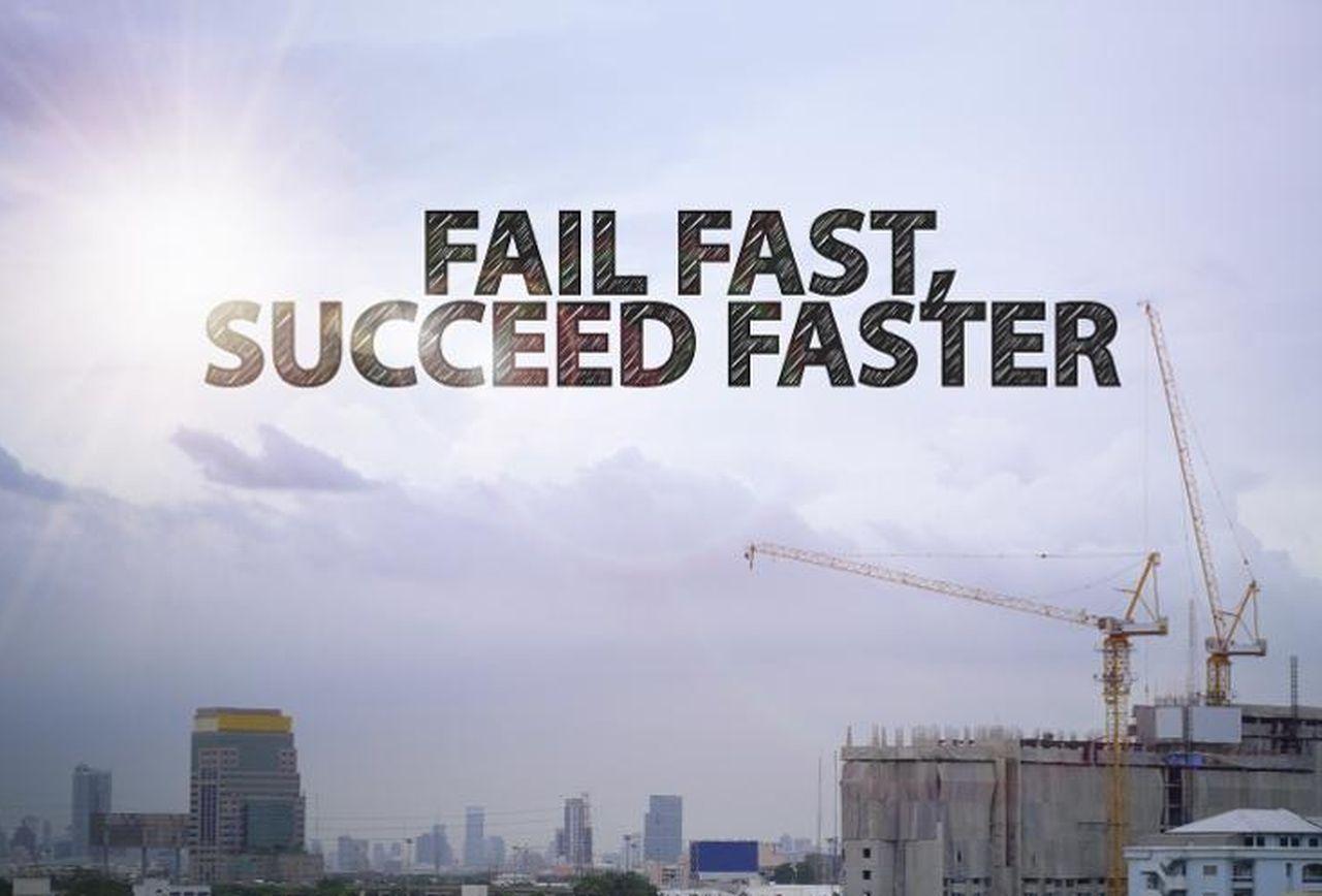 How To Fail Faster - And Why You Should