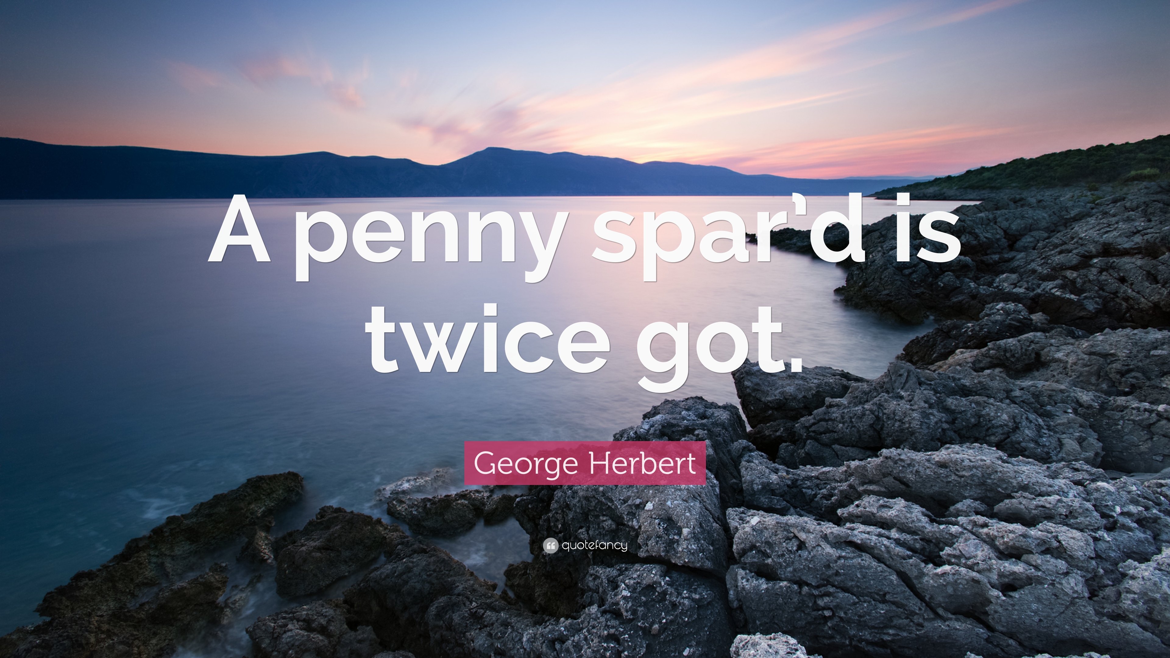 George Herbert Quote: “A penny spar'd is twice got.” 7 wallpaper
