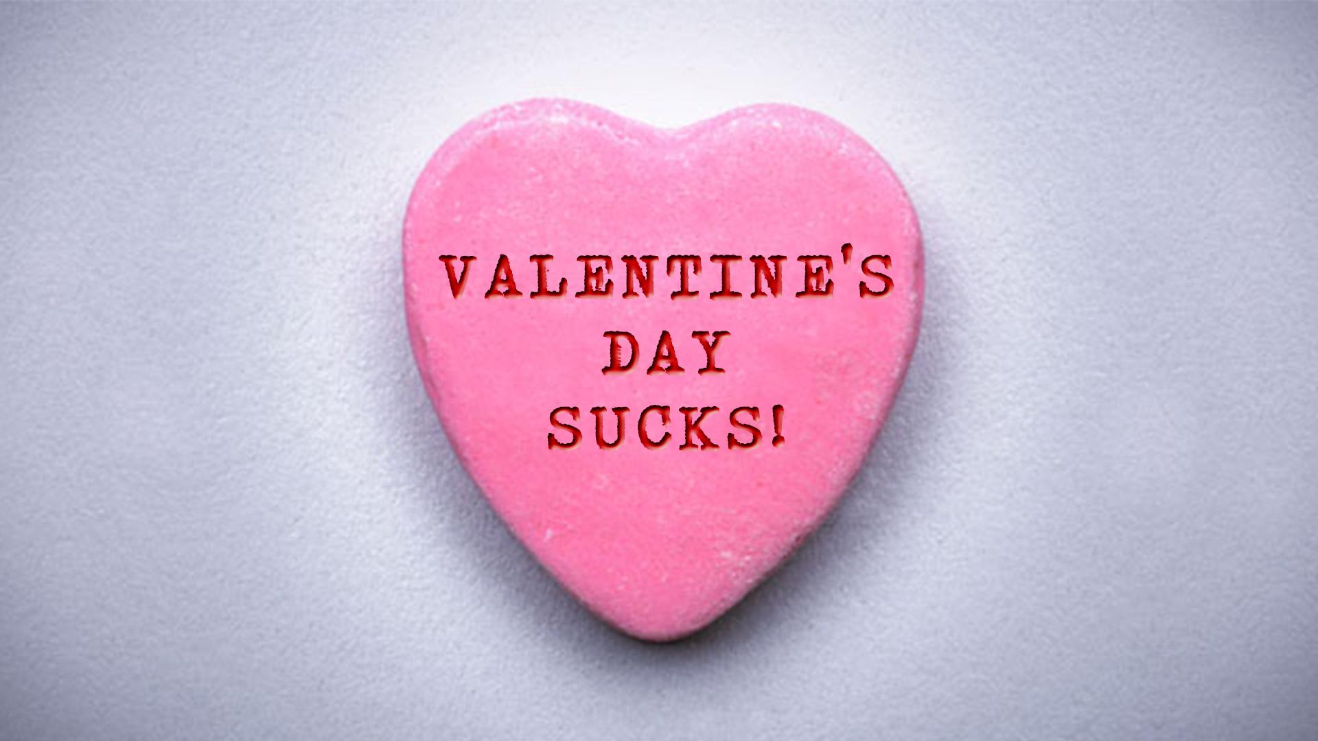 Five Reasons Everyone HATES Valentine's Day