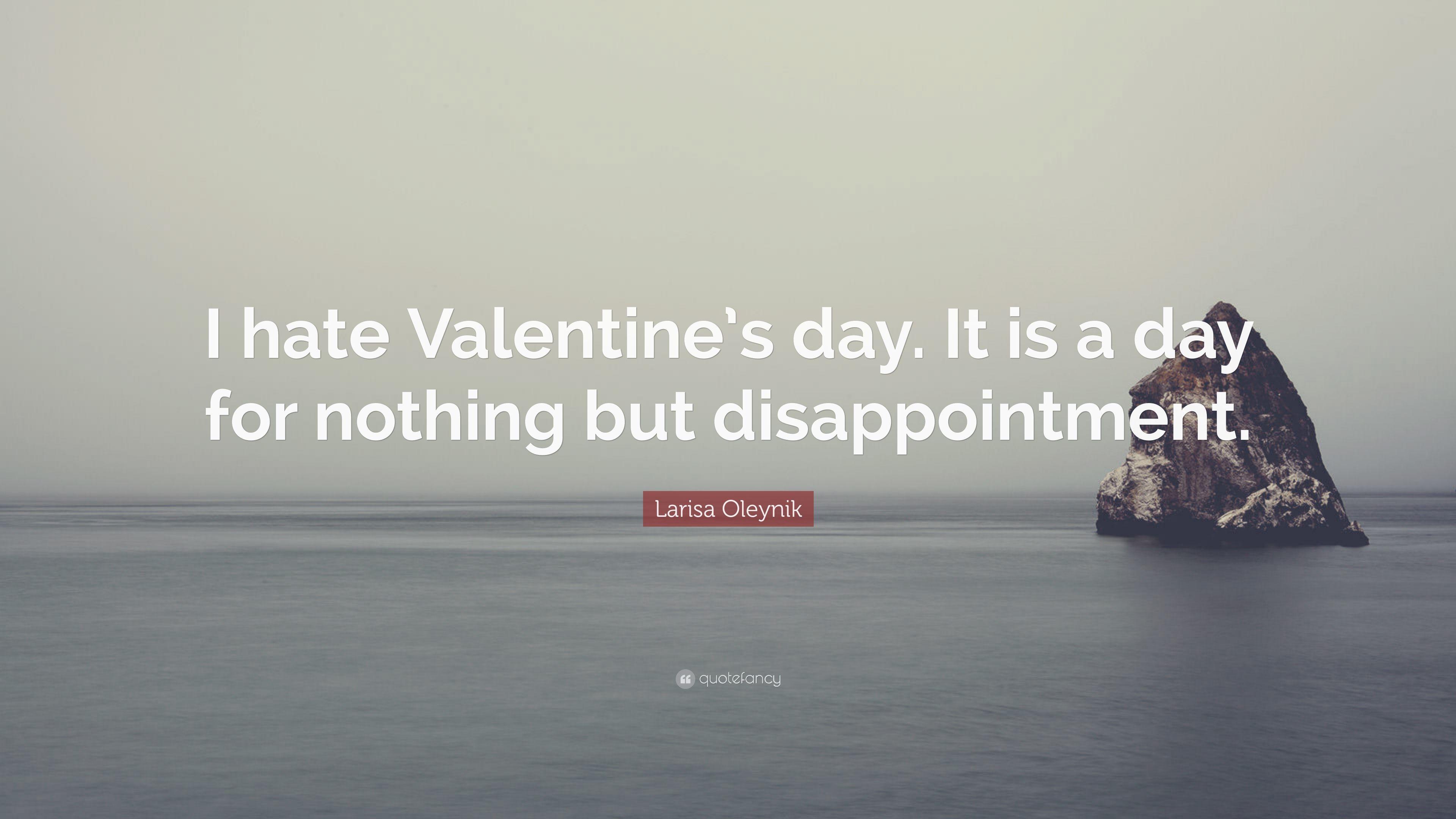 Larisa Oleynik Quote: “I hate Valentine's day. It is a day