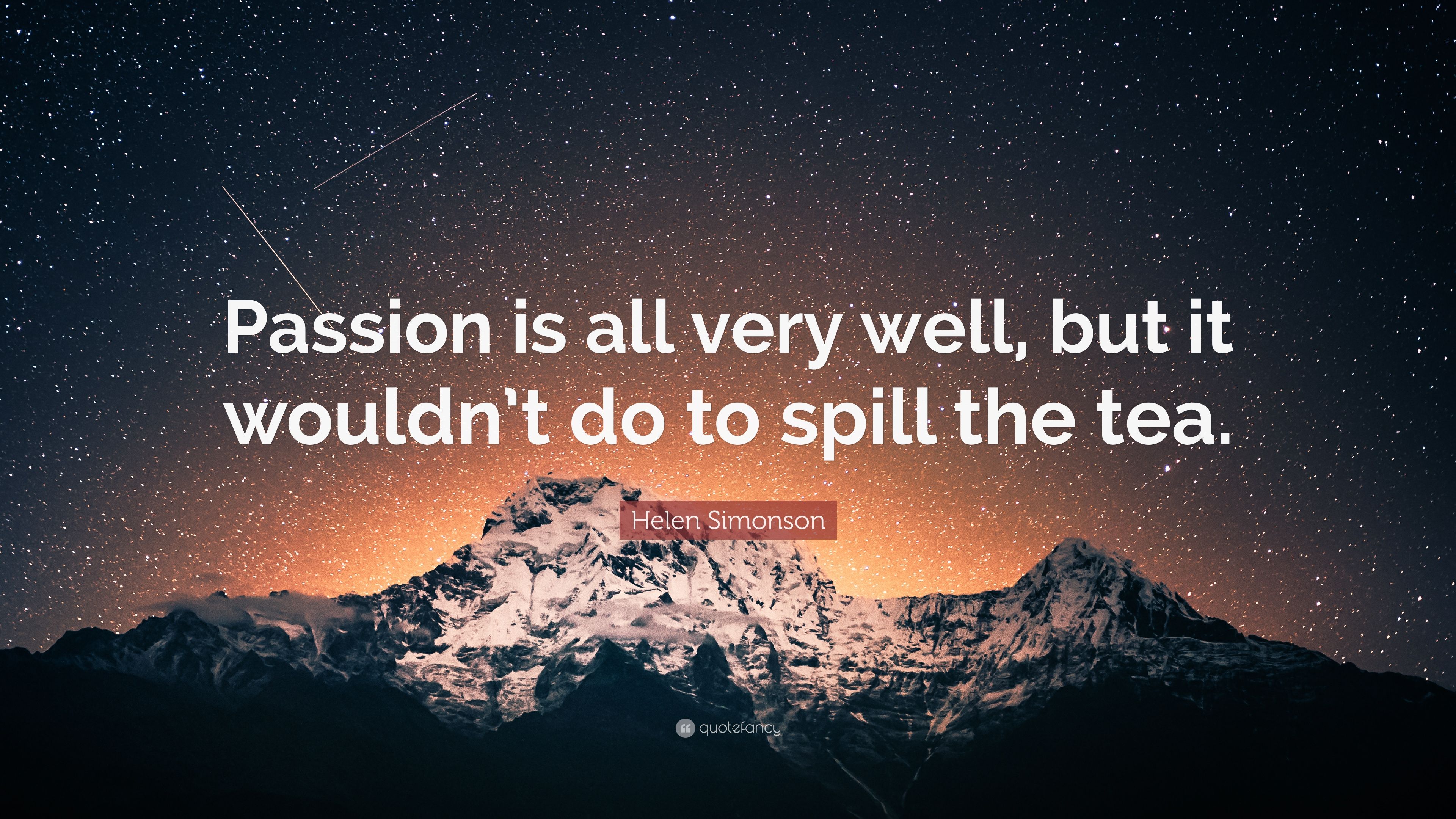 Helen Simonson Quote: “Passion is all very well, but it wouldn't