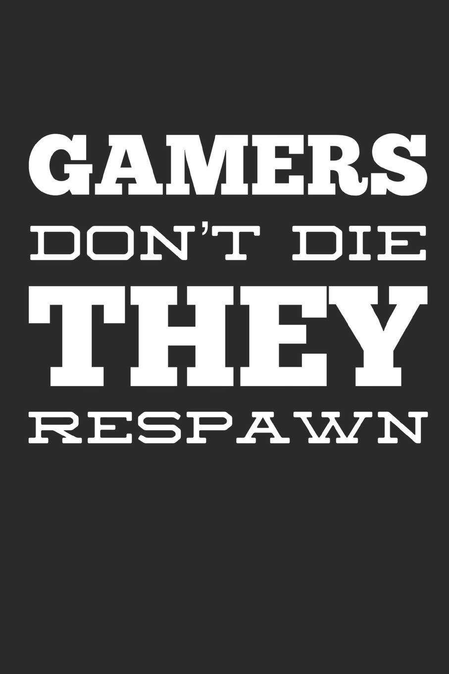 Gamers Don't Die They Respawn: Funny Video Gamer Gift