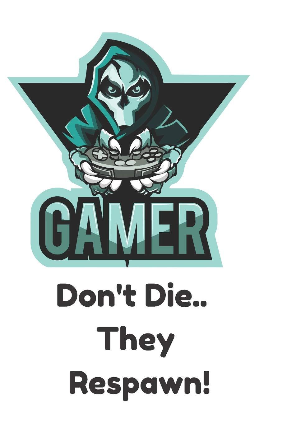 Gamer Don't Die They Respawn: Gamer Journal Blanked Lined Notebook