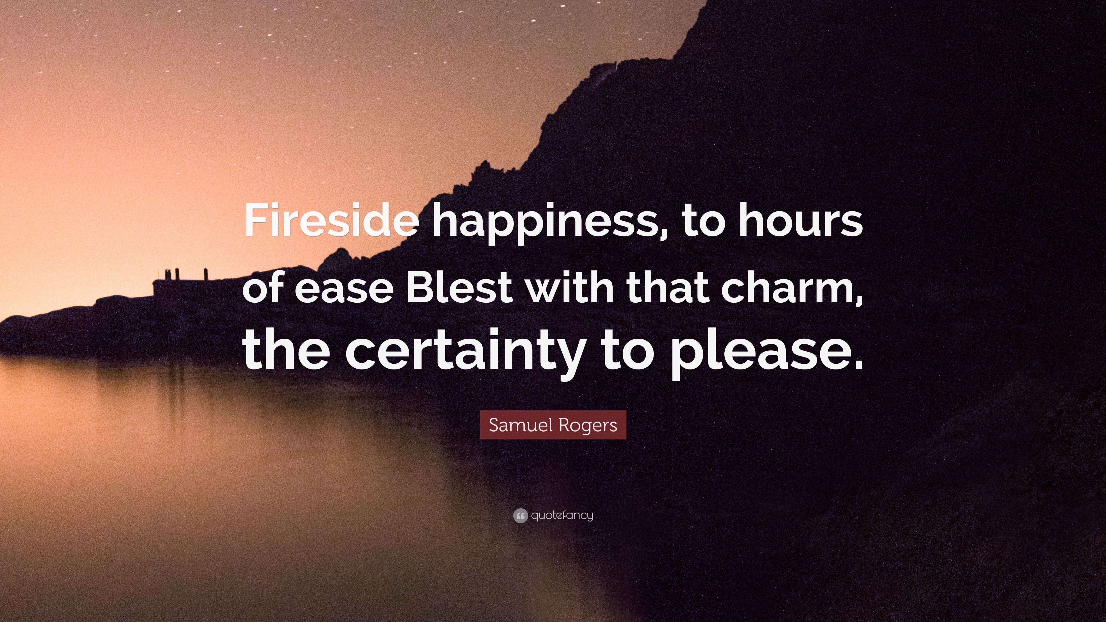 Samuel Rogers Quote: “Fireside happiness, to hours of ease Blest