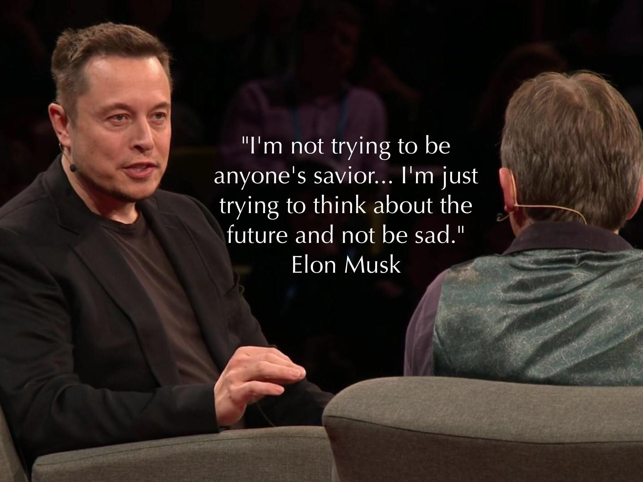 I'm not trying to be anyone's savior. -Elon Musk 2048x1536