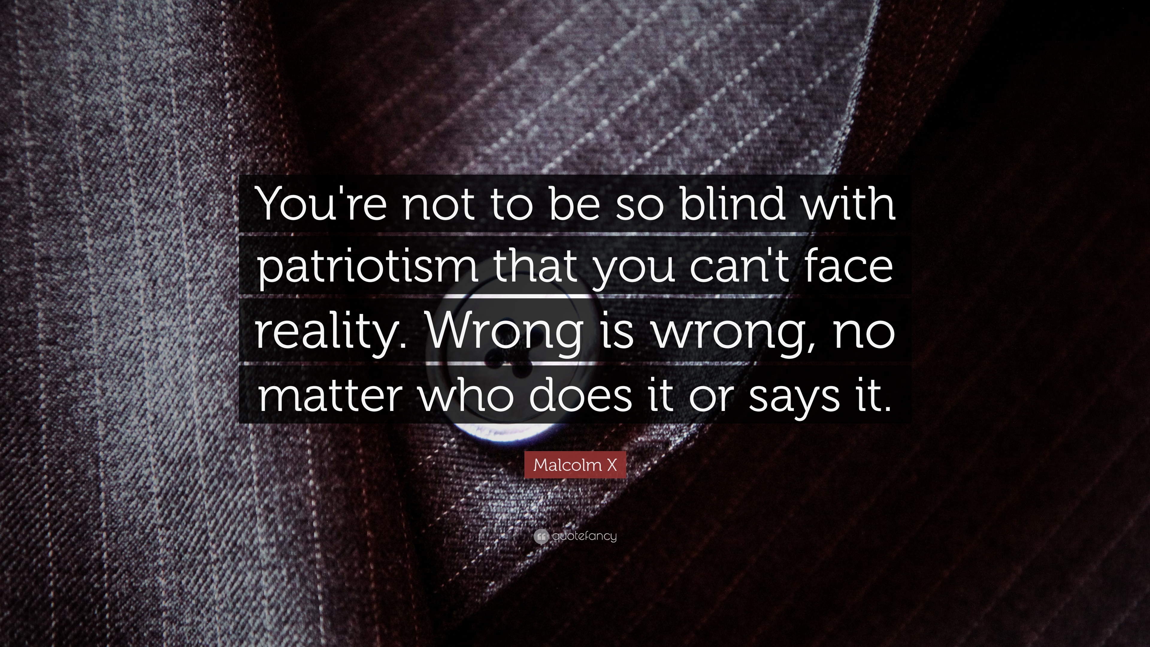 Malcolm X Quote: “You're not to be so blind with patriotism that
