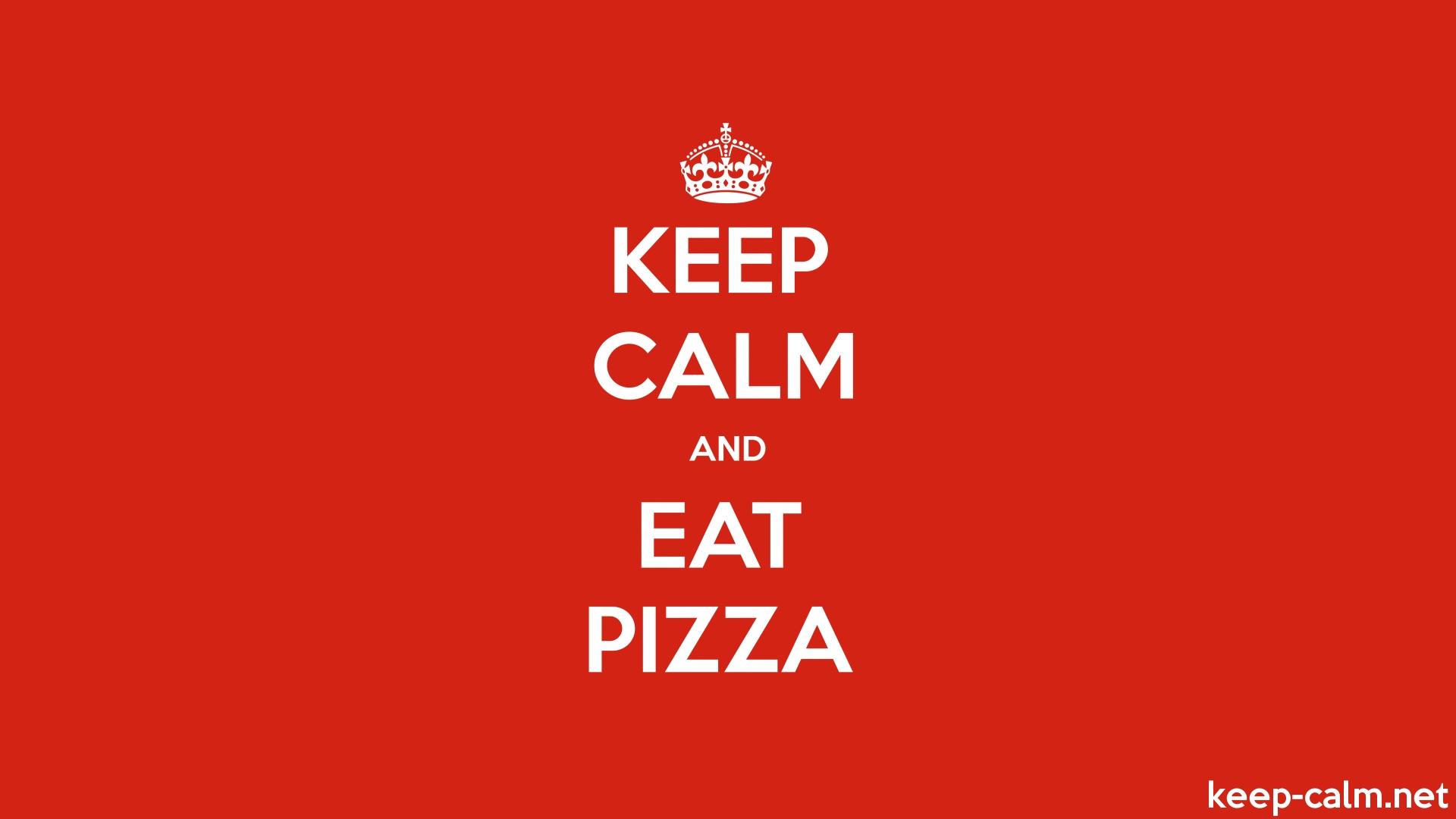 KEEP CALM AND EAT PIZZA
