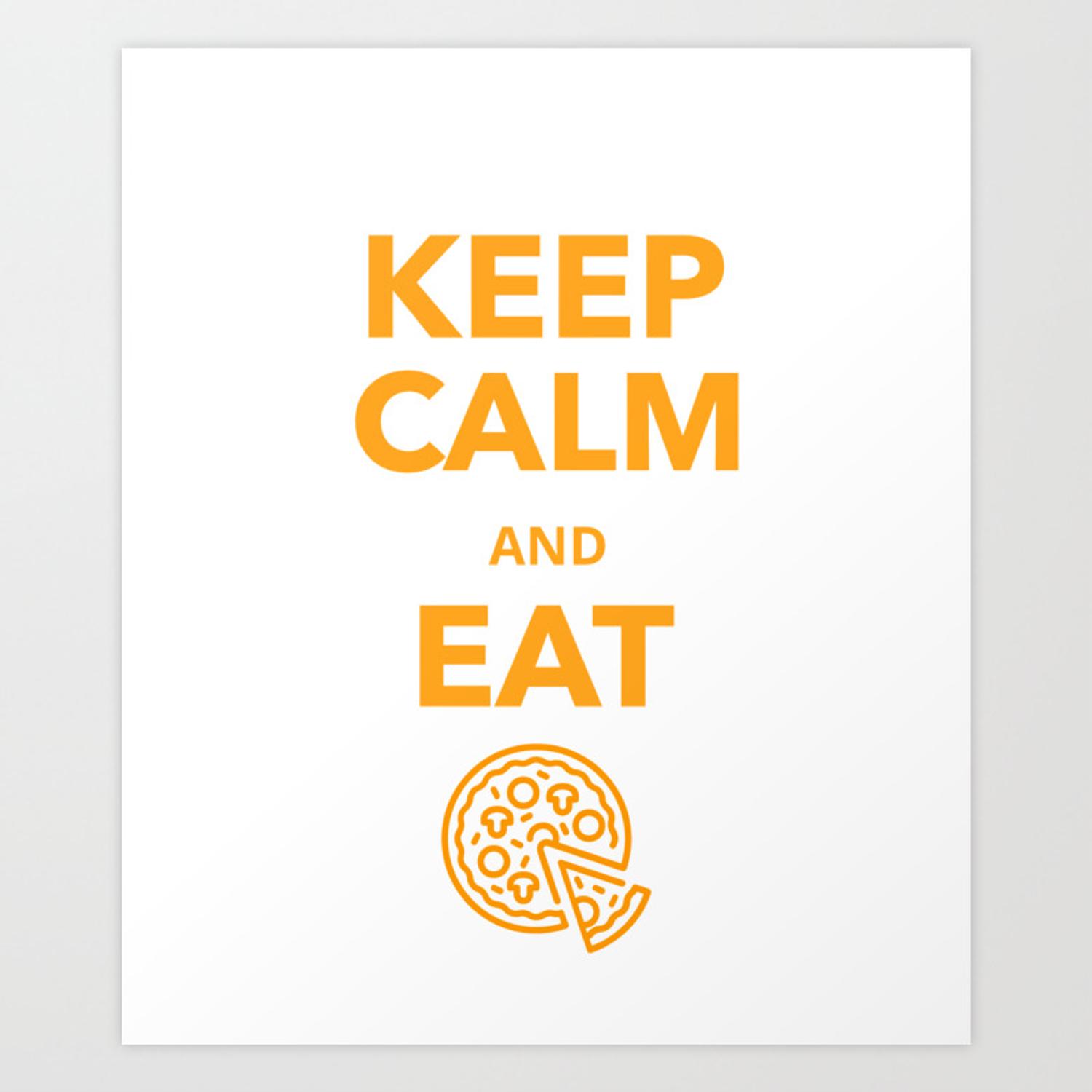 Keep Calm and eat Pizza Art Print