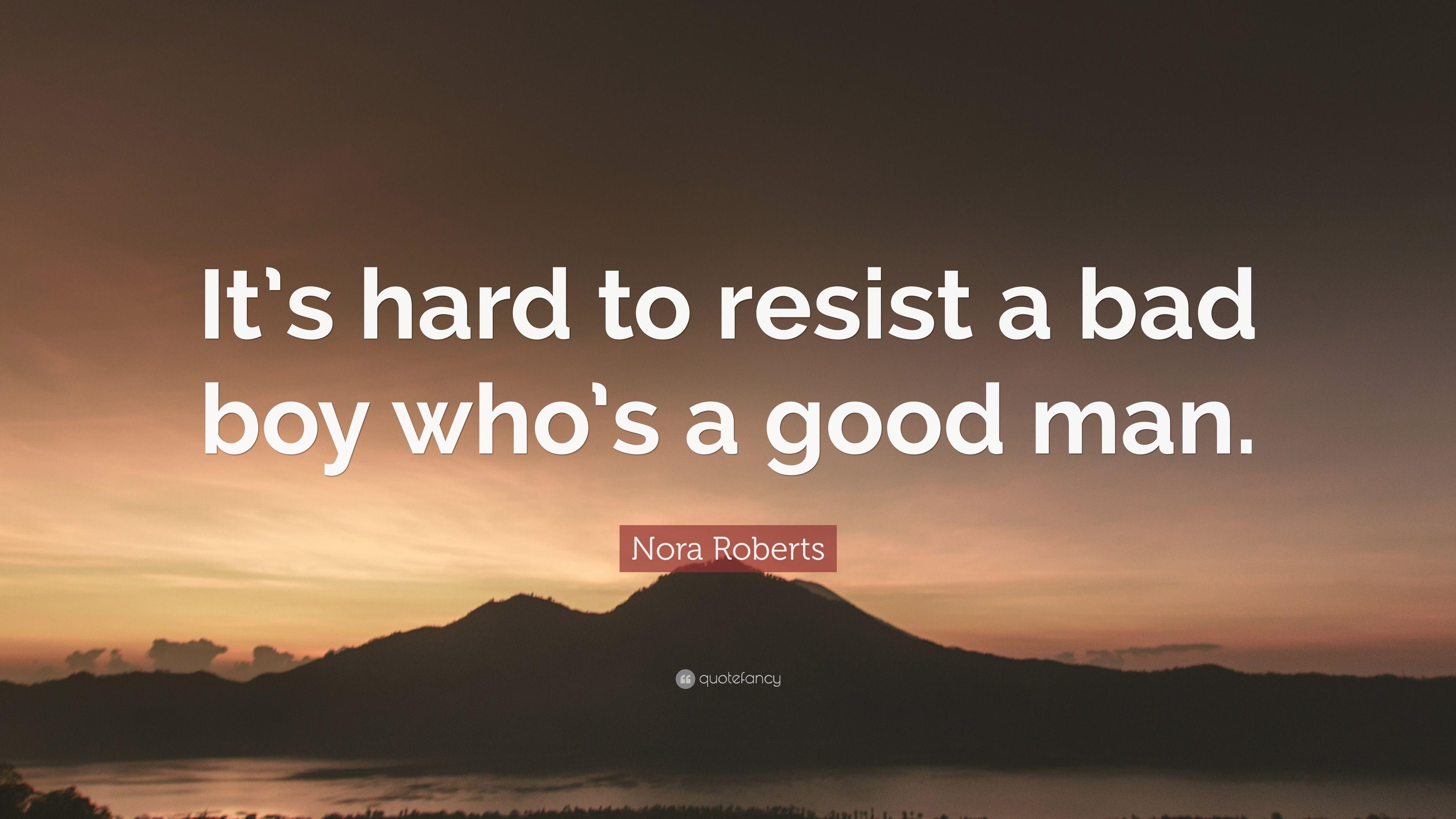 Nora Roberts Quote: “It's hard to resist a bad boy who's a good