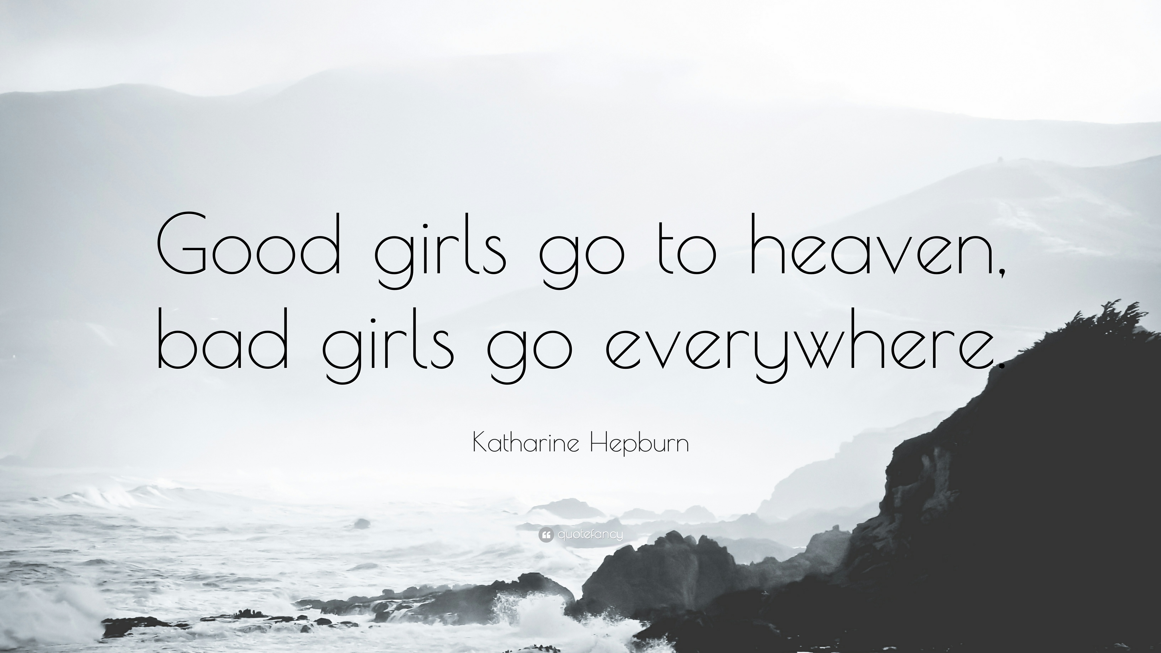 Katharine Hepburn Quote: “Good girls go to heaven, bad girls go